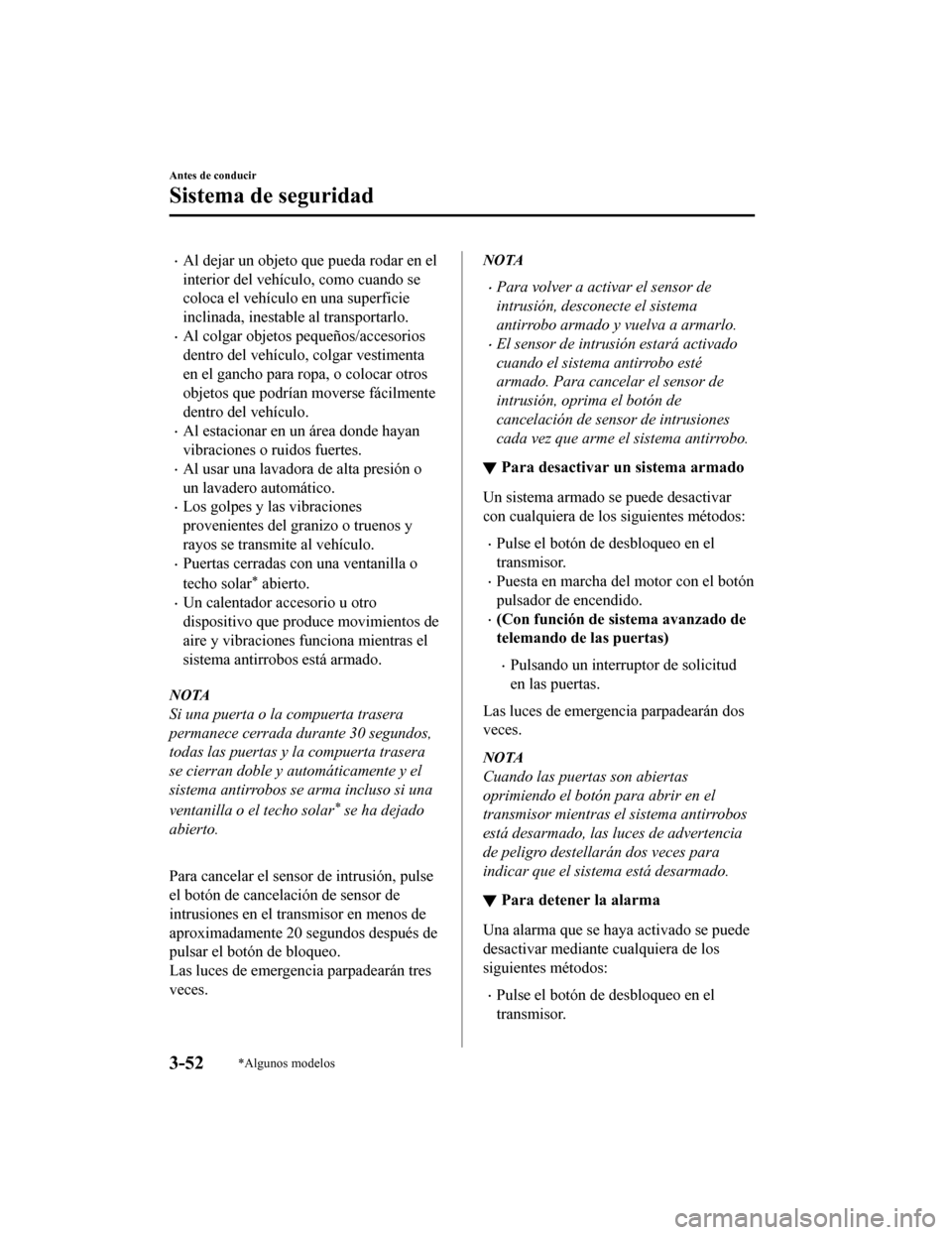 MAZDA MODEL CX-9 2019 Manual del propietario (in Spanish) •Al dejar un objeto que pueda rodar en el
interior del vehÃculo, como cuando se
coloca el vehÃculo en una superficie
inclinada, inestable al transportarlo.
•Al colgar objetos pequeños/accesorio MAZDA MODEL CX-9 2019 Manual del propietario (in Spanish) •Al dejar un objeto que pueda rodar en el
interior del vehÃculo, como cuando se
coloca el vehÃculo en una superficie
inclinada, inestable al transportarlo.
•Al colgar objetos pequeños/accesorio