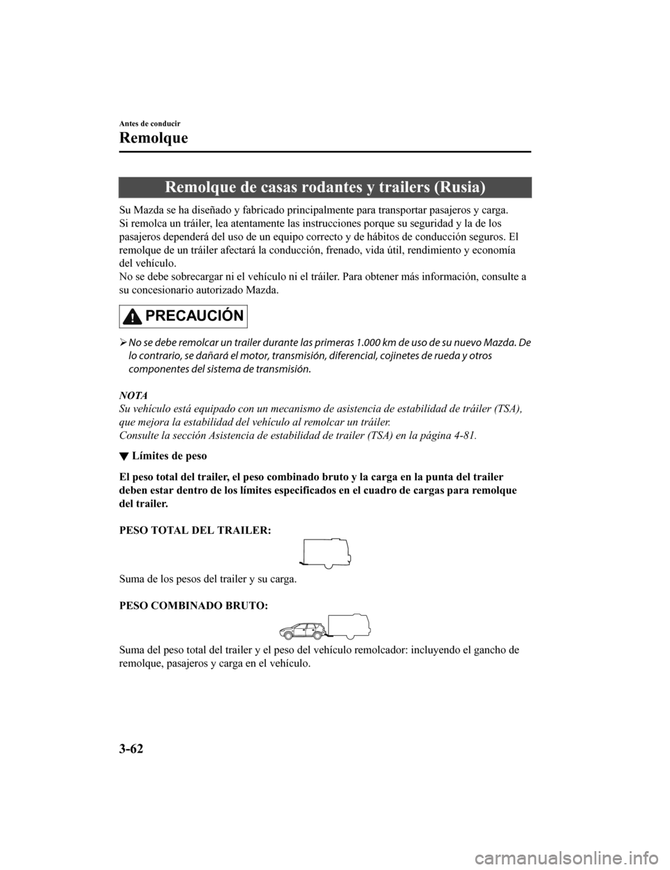 MAZDA MODEL CX-9 2019 Manual del propietario (in Spanish) Remolque de casas rodantes y trailers (Rusia)
Su Mazda se ha diseñado y fabricado principalmente para transportar pasajeros y carga.
Si remolca un tráiler, lea atentamente las instrucciones porque s MAZDA MODEL CX-9 2019 Manual del propietario (in Spanish) Remolque de casas rodantes y trailers (Rusia)
Su Mazda se ha diseñado y fabricado principalmente para transportar pasajeros y carga.
Si remolca un tráiler, lea atentamente las instrucciones porque s