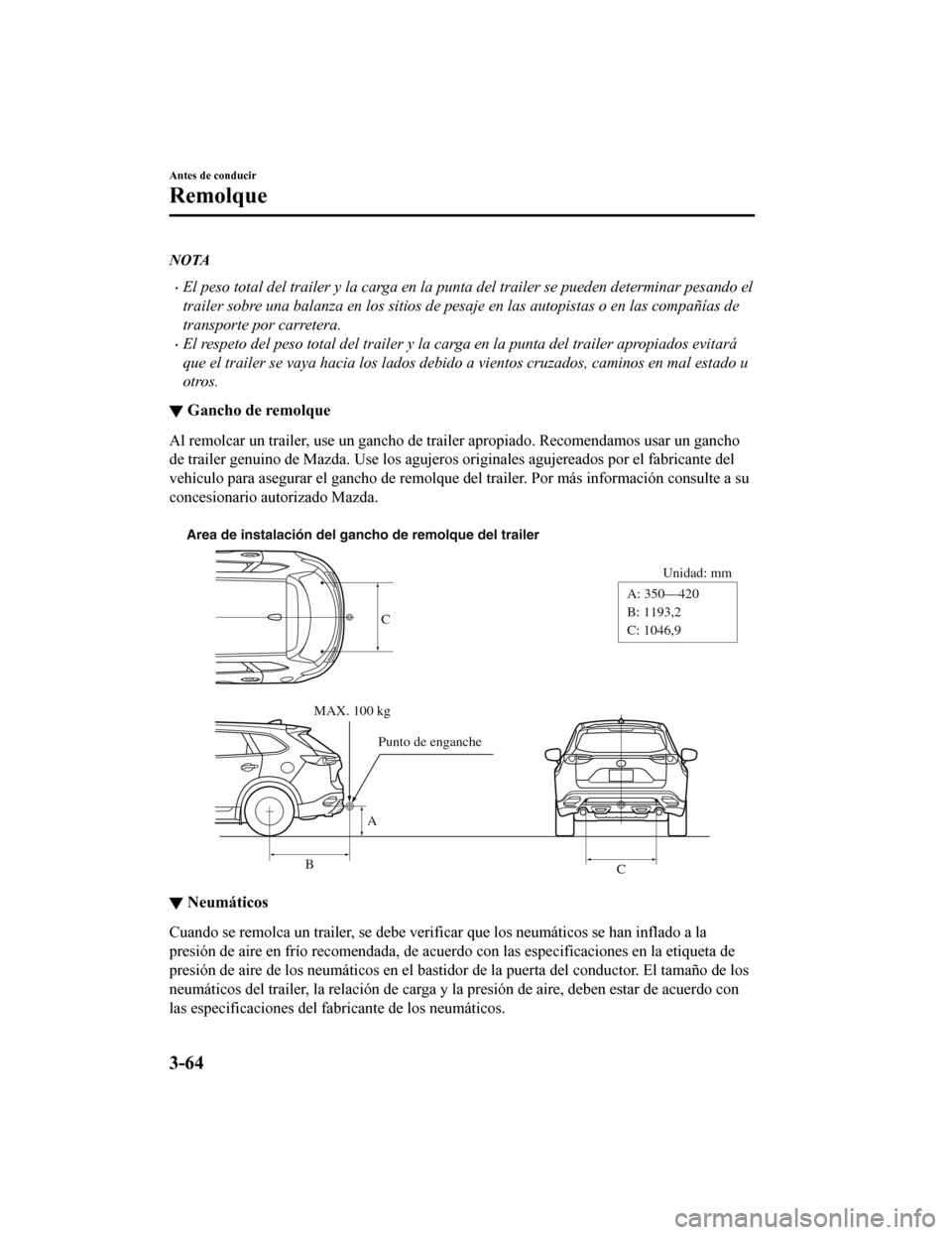 MAZDA MODEL CX-9 2019 Manual del propietario (in Spanish) NOTA
•El peso total del trailer y la carga en la punta del trailer se pueden determinar pesando el
trailer sobre una balanza en los sitios de pesaje en las autopistas o en las compañías de
transpo MAZDA MODEL CX-9 2019 Manual del propietario (in Spanish) NOTA
•El peso total del trailer y la carga en la punta del trailer se pueden determinar pesando el
trailer sobre una balanza en los sitios de pesaje en las autopistas o en las compañías de
transpo