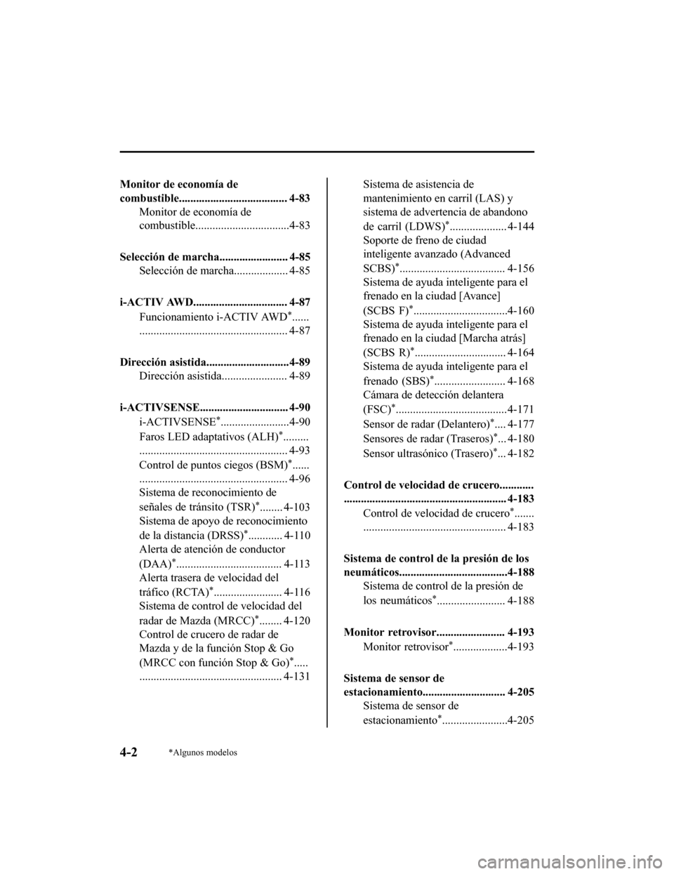 MAZDA MODEL CX-9 2019 Manual del propietario (in Spanish) Monitor de economía de
combustible...................................... 4-83Monitor de economía de
combustible.................................4-83
Selección de marcha........................ 4-85 MAZDA MODEL CX-9 2019 Manual del propietario (in Spanish) Monitor de economía de
combustible...................................... 4-83Monitor de economía de
combustible.................................4-83
Selección de marcha........................ 4-85
