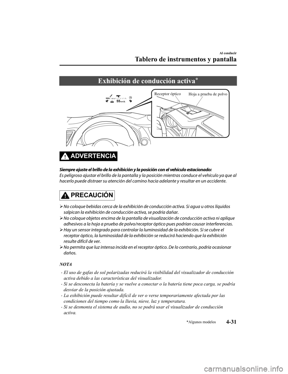 MAZDA MODEL CX-9 2019 Manual del propietario (in Spanish) Exhibición de conducción activa*
Receptor ópticoHoja a prueba de polvo
ADVERTENCIA
Siempre ajuste el brillo de la exhibición y la posición con el vehículo estacionado:
Es peligroso ajustar el br MAZDA MODEL CX-9 2019 Manual del propietario (in Spanish) Exhibición de conducción activa*
Receptor ópticoHoja a prueba de polvo
ADVERTENCIA
Siempre ajuste el brillo de la exhibición y la posición con el vehículo estacionado:
Es peligroso ajustar el br
