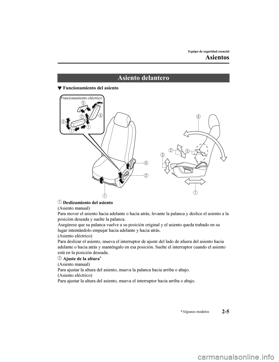 MAZDA MODEL CX-9 2019  Manual del propietario (in Spanish)  Asiento delantero
▼Funcionamiento del asiento
Funcionamiento eléctrico
 Deslizamiento del asiento
(Asiento manual)
Para mover el asiento hacia adelante o hacia atrás, levante la  palanca y deslice