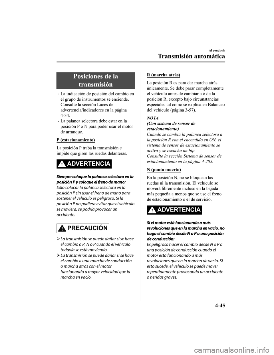 MAZDA MODEL CX-9 2019 Manual del propietario (in Spanish) Posiciones de latransmisión
•La indicación de posición del cambio en
el grupo de instrumentos se enciende.
Consulte la sección Luces de
advertencia/indicadores en la página
4-34.
•La palanca MAZDA MODEL CX-9 2019 Manual del propietario (in Spanish) Posiciones de latransmisión
•La indicación de posición del cambio en
el grupo de instrumentos se enciende.
Consulte la sección Luces de
advertencia/indicadores en la página
4-34.
•La palanca