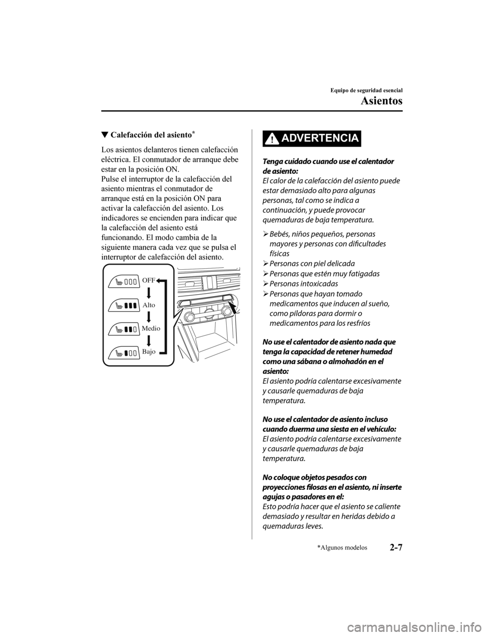 MAZDA MODEL CX-9 2019 Manual del propietario (in Spanish) ▼Calefacción del asiento*
Los asientos delanteros tienen calefacción
eléctrica. El conmutador de arranque debe
estar en la posición ON.
Pulse el interruptor de la calefacción del
asiento mientr MAZDA MODEL CX-9 2019 Manual del propietario (in Spanish) ▼Calefacción del asiento*
Los asientos delanteros tienen calefacción
eléctrica. El conmutador de arranque debe
estar en la posición ON.
Pulse el interruptor de la calefacción del
asiento mientr