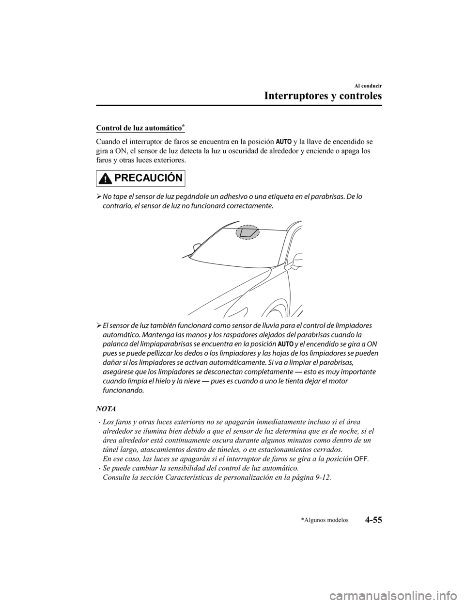 MAZDA MODEL CX-9 2019 Manual del propietario (in Spanish) Control de luz automático*
Cuando el interruptor de faros se encuentra en la posición y la llave de encendido se
gira a ON, el sensor d e luz detecta la luz u oscuridad de alrededor y enciende o ap MAZDA MODEL CX-9 2019 Manual del propietario (in Spanish) Control de luz automático*
Cuando el interruptor de faros se encuentra en la posición y la llave de encendido se
gira a ON, el sensor d e luz detecta la luz u oscuridad de alrededor y enciende o ap
