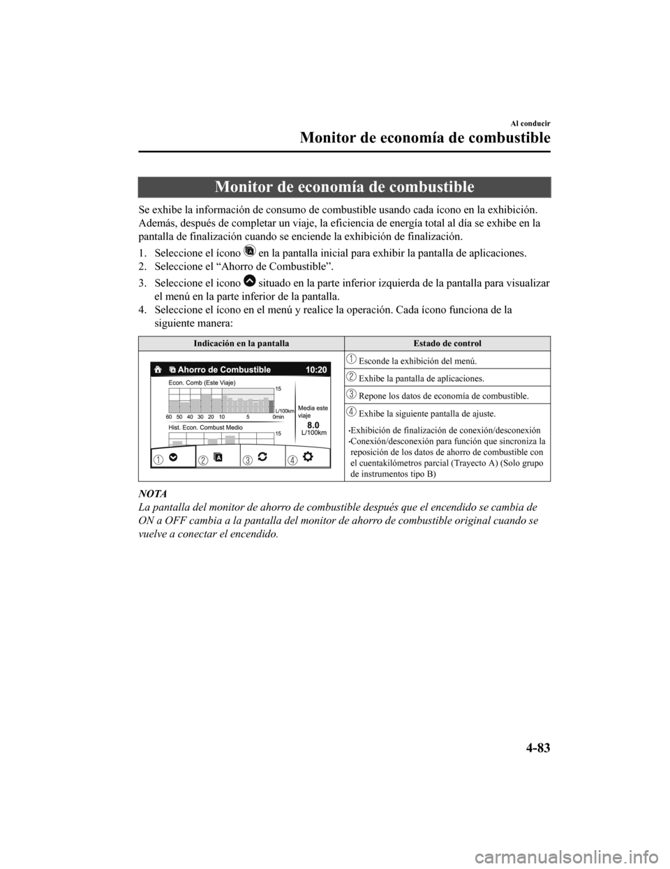 MAZDA MODEL CX-9 2019 Manual del propietario (in Spanish) Monitor de economía de combustible
Se exhibe la información de consumo de combustible usando cada ícono en la exhibición.
Además, después de completar un viaje, la eficiencia de energía total MAZDA MODEL CX-9 2019 Manual del propietario (in Spanish) Monitor de economía de combustible
Se exhibe la información de consumo de combustible usando cada ícono en la exhibición.
Además, después de completar un viaje, la eficiencia de energía total
