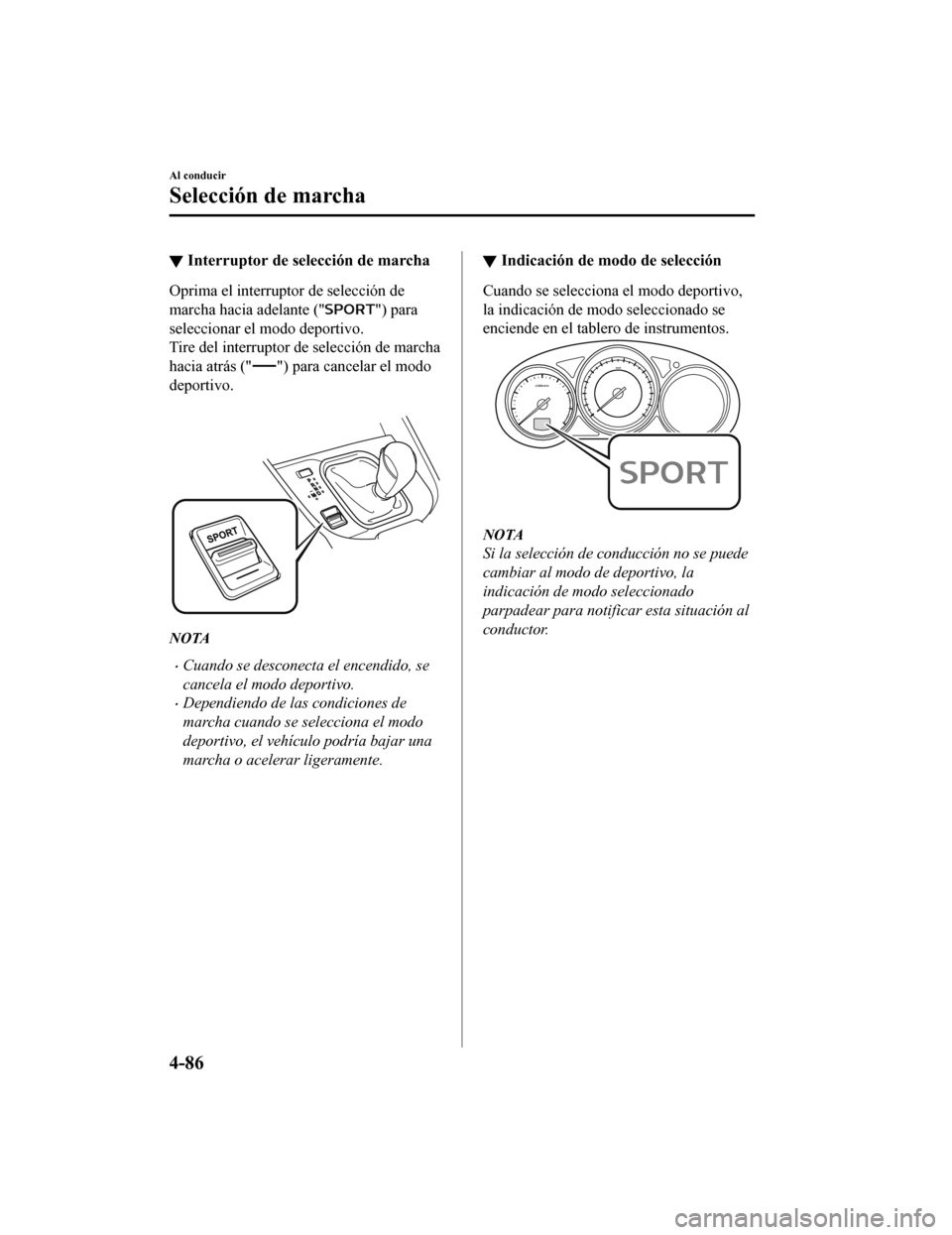 MAZDA MODEL CX-9 2019 Manual del propietario (in Spanish) ▼Interruptor de selección de marcha
Oprima el interrupt
or de selección de
marcha hacia adelante ("
") para
seleccionar el modo deportivo.
Tire del interruptor de selección de marcha
hacia atrás MAZDA MODEL CX-9 2019 Manual del propietario (in Spanish) ▼Interruptor de selección de marcha
Oprima el interrupt
or de selección de
marcha hacia adelante ("
") para
seleccionar el modo deportivo.
Tire del interruptor de selección de marcha
hacia atrás