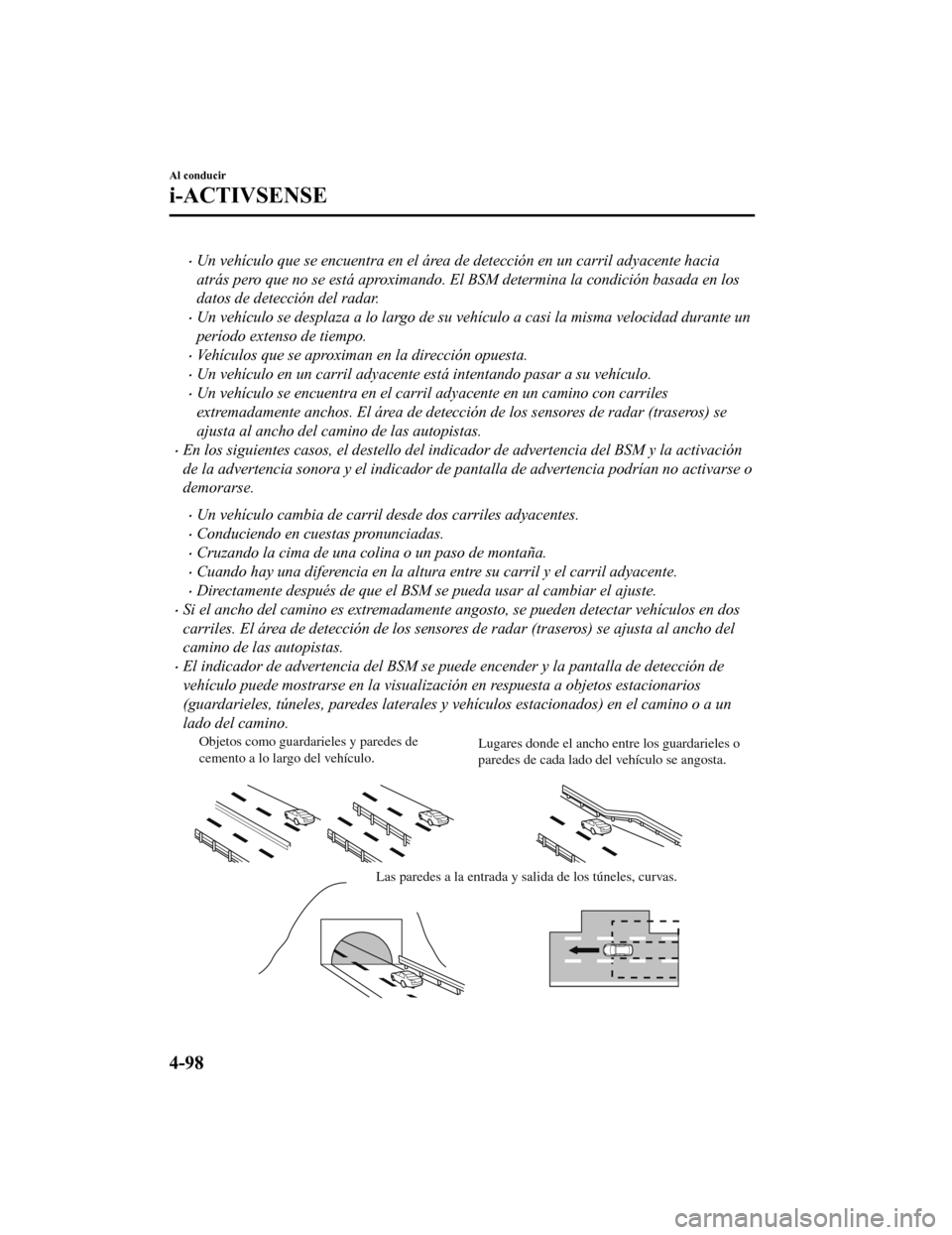MAZDA MODEL CX-9 2019 Manual del propietario (in Spanish) •Un vehículo que se encuentra en el área de detección en un carril adyacente hacia
atrás pero que no se está aproximando. El BSM determina la condición basada en los
datos de detección del ra MAZDA MODEL CX-9 2019 Manual del propietario (in Spanish) •Un vehículo que se encuentra en el área de detección en un carril adyacente hacia
atrás pero que no se está aproximando. El BSM determina la condición basada en los
datos de detección del ra