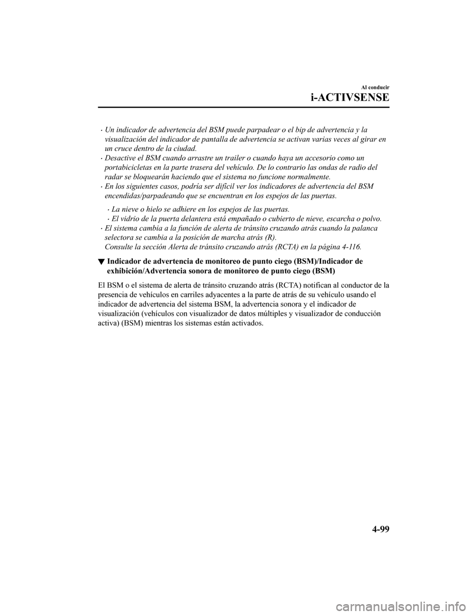 MAZDA MODEL CX-9 2019 Manual del propietario (in Spanish) •Un indicador de advertencia del BSM puede parpadear o el bip de advertencia y la
visualización del indicador de panta lla de advertencia se activan varias veces al girar en
un cruce dentro de la MAZDA MODEL CX-9 2019 Manual del propietario (in Spanish) •Un indicador de advertencia del BSM puede parpadear o el bip de advertencia y la
visualización del indicador de panta lla de advertencia se activan varias veces al girar en
un cruce dentro de la