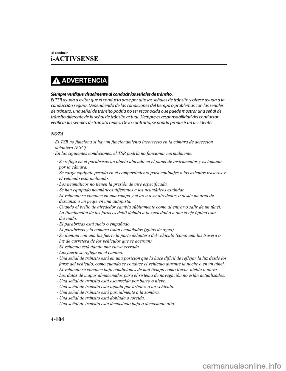 MAZDA MODEL CX-9 2019 Manual del propietario (in Spanish) ADVERTENCIA
Siempre verifique visualmente al conducir las señales de tránsito.
El TSR ayuda a evitar que el conducto pase por alto las señales de tránsito y ofrece ayuda a la
conducción segura. MAZDA MODEL CX-9 2019 Manual del propietario (in Spanish) ADVERTENCIA
Siempre verifique visualmente al conducir las señales de tránsito.
El TSR ayuda a evitar que el conducto pase por alto las señales de tránsito y ofrece ayuda a la
conducción segura.