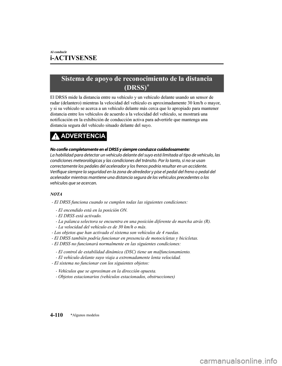 MAZDA MODEL CX-9 2019 Manual del propietario (in Spanish) Sistema de apoyo de reconocimiento de la distancia(DRSS)
*
El DRSS mide la distancia entre su vehículo y un vehículo delan te usando un sensor de
radar (delantero) mientras la ve locidad del vehícu MAZDA MODEL CX-9 2019 Manual del propietario (in Spanish) Sistema de apoyo de reconocimiento de la distancia(DRSS)
*
El DRSS mide la distancia entre su vehículo y un vehículo delan te usando un sensor de
radar (delantero) mientras la ve locidad del vehícu