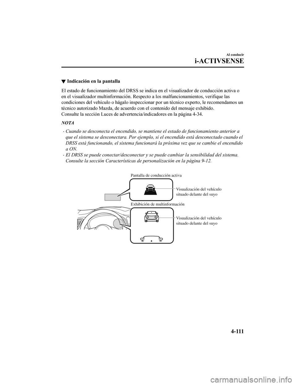 MAZDA MODEL CX-9 2019 Manual del propietario (in Spanish) ▼Indicación en la pantalla
El estado de funcionamiento del DRSS se indica en el visualizad
or de conducción activa o
en el visualizador multinformaci ón. Respecto a los malfuncionamientos, verifi MAZDA MODEL CX-9 2019 Manual del propietario (in Spanish) ▼Indicación en la pantalla
El estado de funcionamiento del DRSS se indica en el visualizad
or de conducción activa o
en el visualizador multinformaci ón. Respecto a los malfuncionamientos, verifi