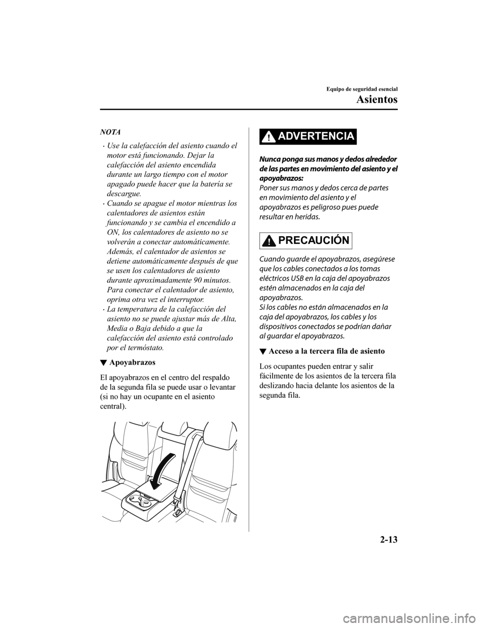 MAZDA MODEL CX-9 2019 Manual del propietario (in Spanish)Â NOTA
•Use la calefacción del asiento cuando el
motor está funcionando. Dejar la
calefacción del asiento encendida
durante un largo tiempo con el motor
apagado puede hacer que la baterÃa se
desca MAZDA MODEL CX-9 2019 Manual del propietario (in Spanish)Â NOTA
•Use la calefacción del asiento cuando el
motor está funcionando. Dejar la
calefacción del asiento encendida
durante un largo tiempo con el motor
apagado puede hacer que la baterÃa se
desca
