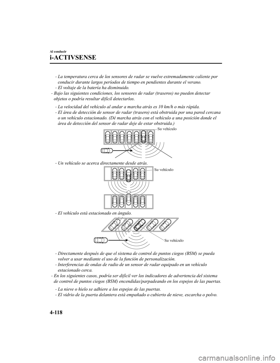 MAZDA MODEL CX-9 2019 Manual del propietario (in Spanish) •La temperatura cerca de los sensores de radar se vuelve extremadamente caliente por
conducir durante largos perÃodos de tiempo en pendientes durante el verano.
•El voltaje de la baterÃa ha dism MAZDA MODEL CX-9 2019 Manual del propietario (in Spanish) •La temperatura cerca de los sensores de radar se vuelve extremadamente caliente por
conducir durante largos perÃodos de tiempo en pendientes durante el verano.
•El voltaje de la baterÃa ha dism