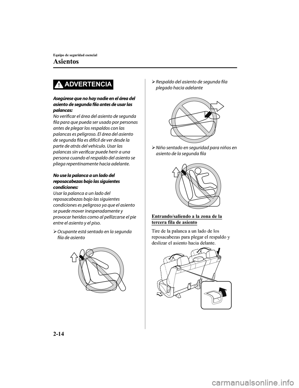 MAZDA MODEL CX-9 2019 Manual del propietario (in Spanish)Â ADVERTENCIA
Asegúrese que no hay nadie en el área del
asiento de segunda fila antes de usar las
palancas:
No verificar el área del asiento de segunda
fila para que pueda ser usado por personas
ante MAZDA MODEL CX-9 2019 Manual del propietario (in Spanish)Â ADVERTENCIA
Asegúrese que no hay nadie en el área del
asiento de segunda fila antes de usar las
palancas:
No verificar el área del asiento de segunda
fila para que pueda ser usado por personas
ante