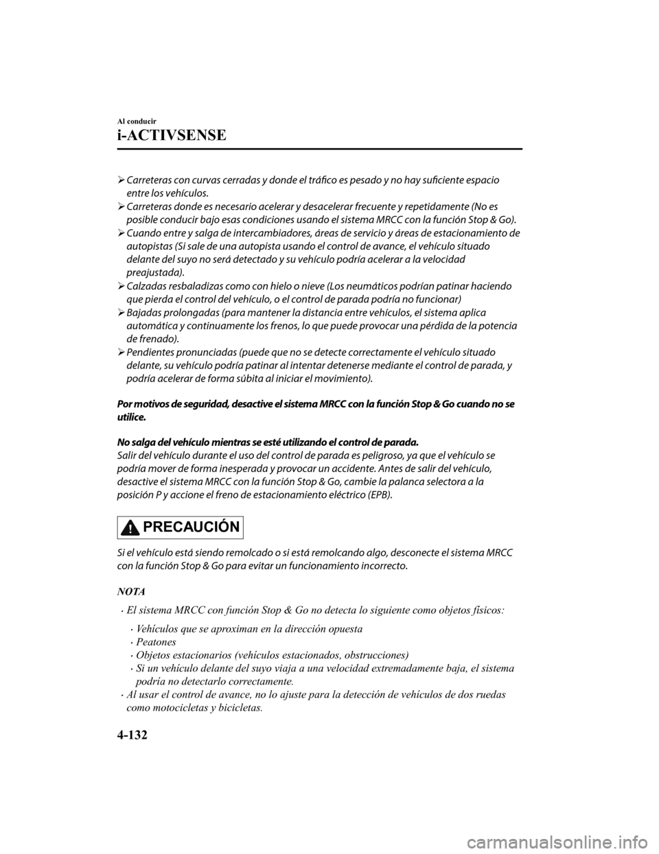 MAZDA MODEL CX-9 2019 Manual del propietario (in Spanish) Carreteras con curvas cerradas y donde el
tráfico es pesado y no hay
suficiente espacio
entre los vehículos.
Carreteras donde es necesario acelerar y desacelerar frecuente y repetidamente ( MAZDA MODEL CX-9 2019 Manual del propietario (in Spanish) Carreteras con curvas cerradas y donde el
tráfico es pesado y no hay
suficiente espacio
entre los vehículos.
Carreteras donde es necesario acelerar y desacelerar frecuente y repetidamente (