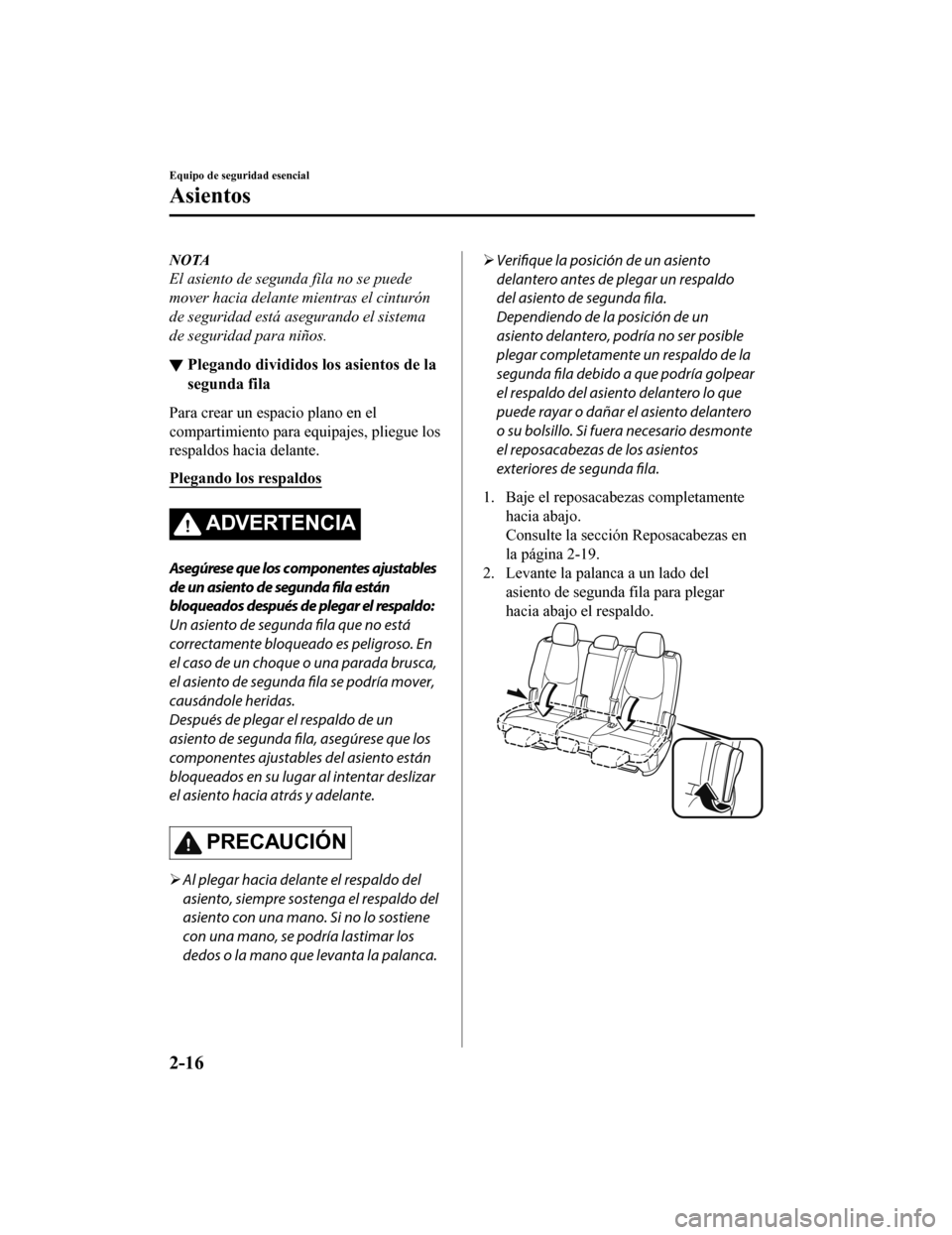 MAZDA MODEL CX-9 2019 Manual del propietario (in Spanish)Â NOTA
El asiento de segunda fila no se puede
mover hacia delante mientras el cinturón
de seguridad está asegurando el sistema
de seguridad para niños.
â–¼ Plegando divididos l
os asientos de la
segu MAZDA MODEL CX-9 2019 Manual del propietario (in Spanish)Â NOTA
El asiento de segunda fila no se puede
mover hacia delante mientras el cinturón
de seguridad está asegurando el sistema
de seguridad para niños.
â–¼ Plegando divididos l
os asientos de la
segu