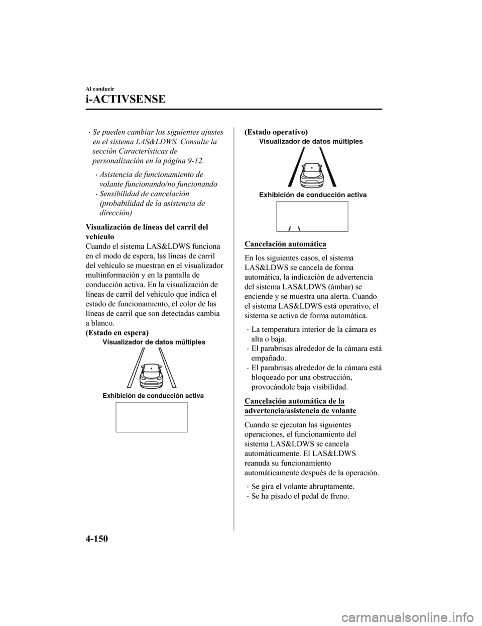 MAZDA MODEL CX-9 2019 Manual del propietario (in Spanish) •Se pueden cambiar los siguientes ajustes
en el sistema LAS&LDWS. Consulte la
sección Características de
personalización en la página 9-12.
•Asistencia de funcionamiento de
volante funcionando MAZDA MODEL CX-9 2019 Manual del propietario (in Spanish) •Se pueden cambiar los siguientes ajustes
en el sistema LAS&LDWS. Consulte la
sección Características de
personalización en la página 9-12.
•Asistencia de funcionamiento de
volante funcionando
