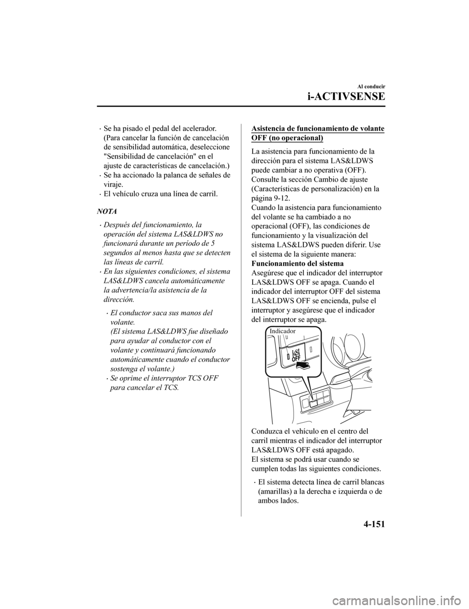 MAZDA MODEL CX-9 2019 Manual del propietario (in Spanish) •Se ha pisado el pedal del acelerador.
(Para cancelar la función de cancelación
de sensibilidad automática, deseleccione
"Sensibilidad de cancelación" en el
ajuste de características de cancela MAZDA MODEL CX-9 2019 Manual del propietario (in Spanish) •Se ha pisado el pedal del acelerador.
(Para cancelar la función de cancelación
de sensibilidad automática, deseleccione
"Sensibilidad de cancelación" en el
ajuste de características de cancela