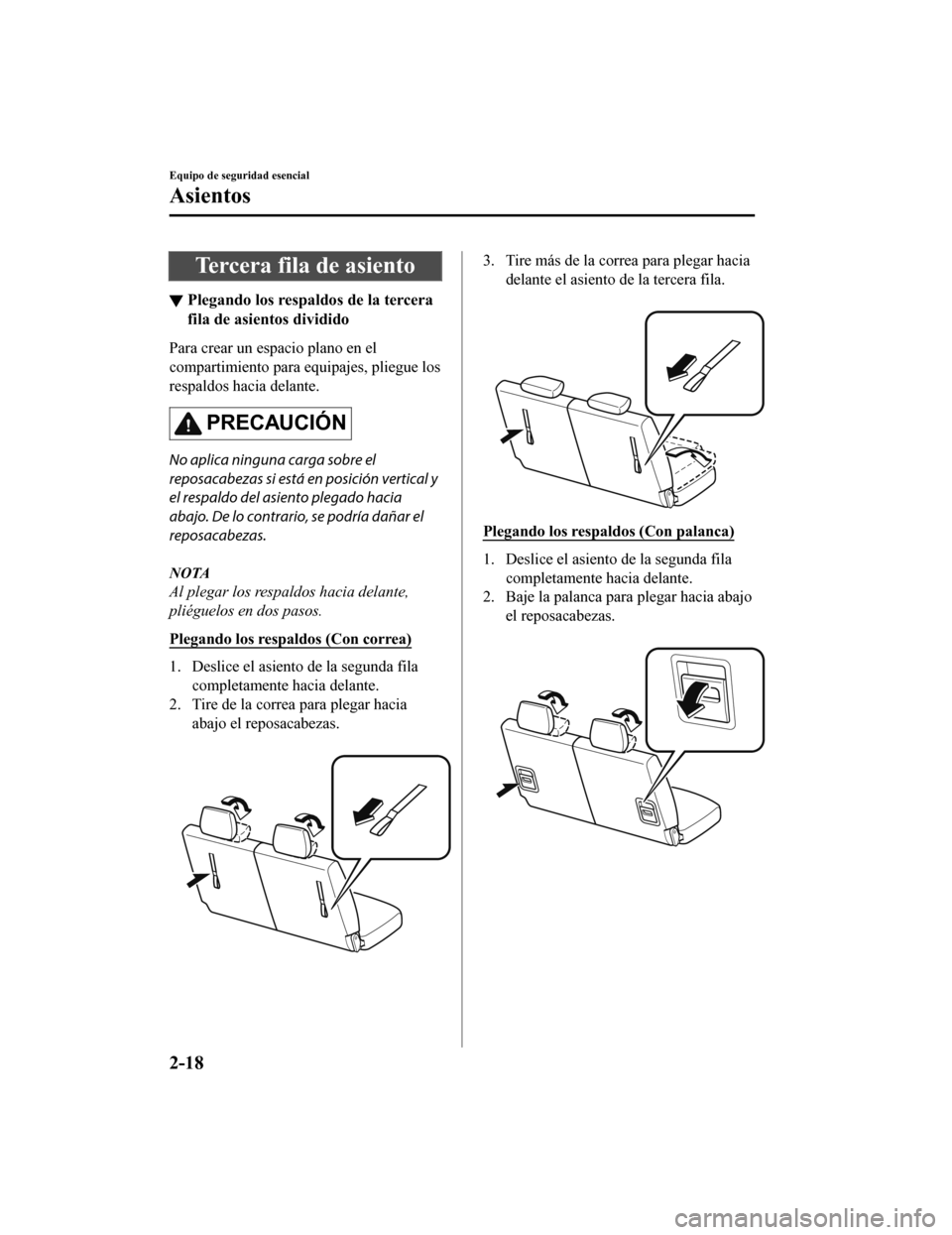 MAZDA MODEL CX-9 2019 Manual del propietario (in Spanish) Tercera fila de asiento
▼Plegando los respa
ldos de la tercera
fila de asientos dividido
Para crear un espacio plano en el
compartimiento para e quipajes, pliegue los
respaldos hacia delante.
PRECAU MAZDA MODEL CX-9 2019 Manual del propietario (in Spanish) Tercera fila de asiento
▼Plegando los respa
ldos de la tercera
fila de asientos dividido
Para crear un espacio plano en el
compartimiento para e quipajes, pliegue los
respaldos hacia delante.
PRECAU