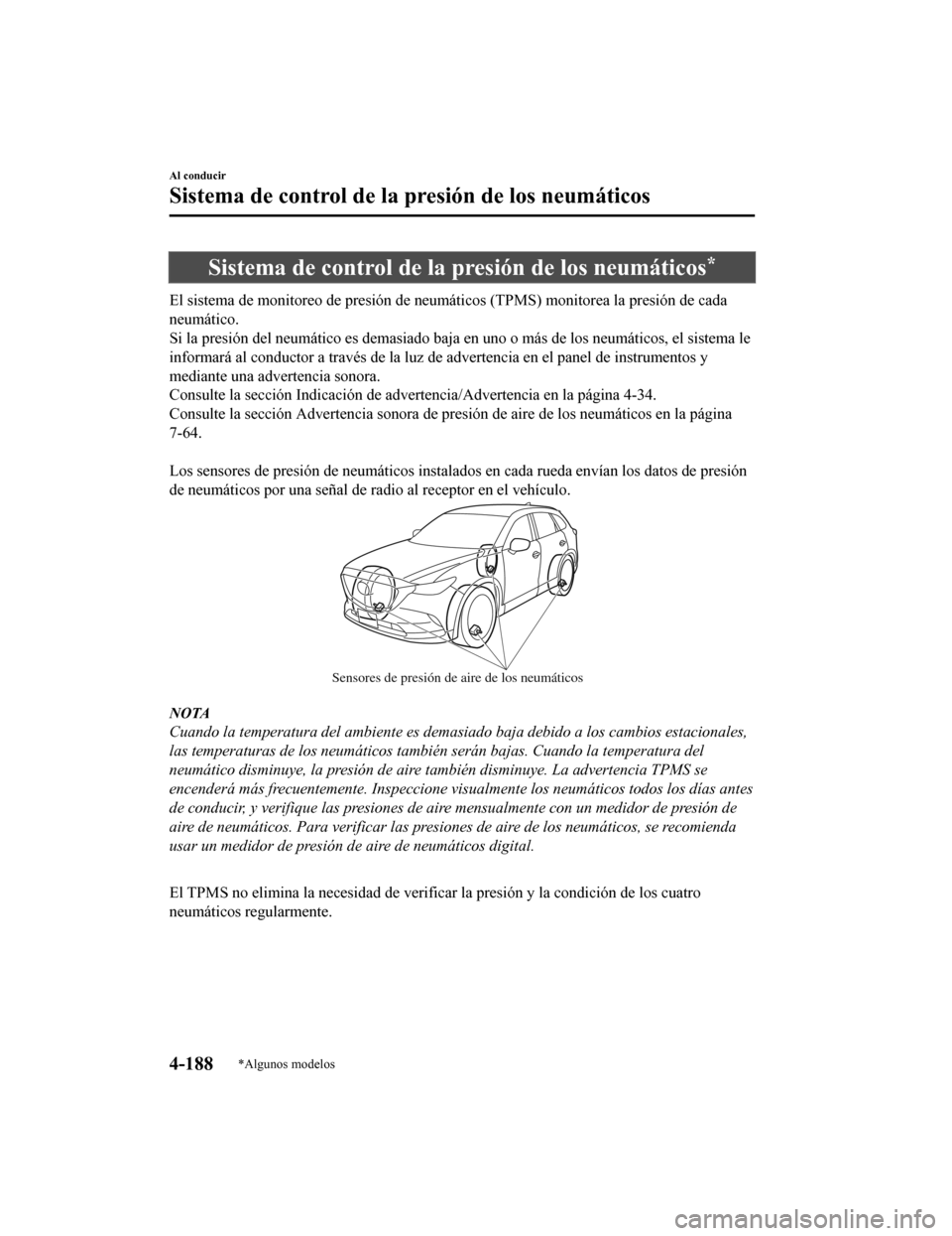 MAZDA MODEL CX-9 2019 Manual del propietario (in Spanish) Sistema de control de la presión de los neumáticos*
El sistema de monitoreo de presión de neumáticos (TPMS) monitor ea la presión de cada
neumático.
Si la presión del neumático es demasiado ba MAZDA MODEL CX-9 2019 Manual del propietario (in Spanish) Sistema de control de la presión de los neumáticos*
El sistema de monitoreo de presión de neumáticos (TPMS) monitor ea la presión de cada
neumático.
Si la presión del neumático es demasiado ba