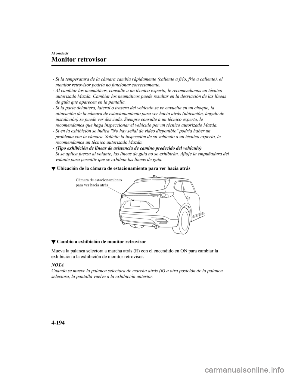 MAZDA MODEL CX-9 2019 Manual del propietario (in Spanish) •Si la temperatura de la cámara cambia rápidamente (caliente a frío, frío a caliente), el
monitor retrovisor podría no funcionar correctamente.
•Al cambiar los neumáticos, consulte a un téc MAZDA MODEL CX-9 2019 Manual del propietario (in Spanish) •Si la temperatura de la cámara cambia rápidamente (caliente a frío, frío a caliente), el
monitor retrovisor podría no funcionar correctamente.
•Al cambiar los neumáticos, consulte a un téc