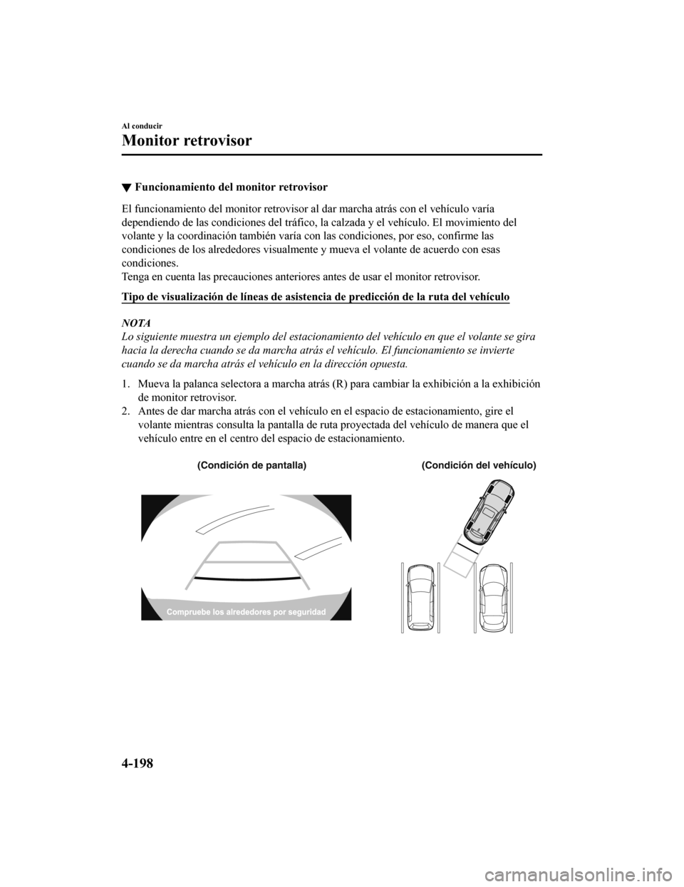 MAZDA MODEL CX-9 2019 Manual del propietario (in Spanish) ▼Funcionamiento del monitor retrovisor
El funcionamiento del monitor re
trovisor al dar marcha atrás con el vehículo varía
dependiendo de las condiciones del tráfico, la calzada y el veh ículo. MAZDA MODEL CX-9 2019 Manual del propietario (in Spanish) ▼Funcionamiento del monitor retrovisor
El funcionamiento del monitor re
trovisor al dar marcha atrás con el vehículo varía
dependiendo de las condiciones del tráfico, la calzada y el veh ículo.