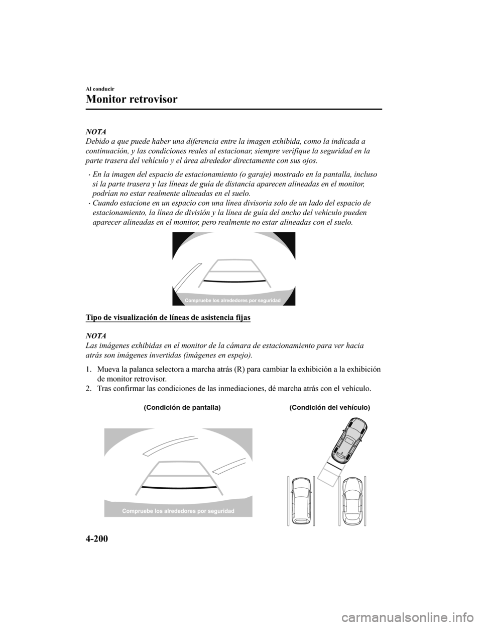 MAZDA MODEL CX-9 2019 Manual del propietario (in Spanish) NOTA
Debido a que puede haber una diferencia entre la imagen exhibida, como la indicada a
continuación, y las condiciones reales al estacionar, siempre verifique la seguridad en la
parte trasera del MAZDA MODEL CX-9 2019 Manual del propietario (in Spanish) NOTA
Debido a que puede haber una diferencia entre la imagen exhibida, como la indicada a
continuación, y las condiciones reales al estacionar, siempre verifique la seguridad en la
parte trasera del