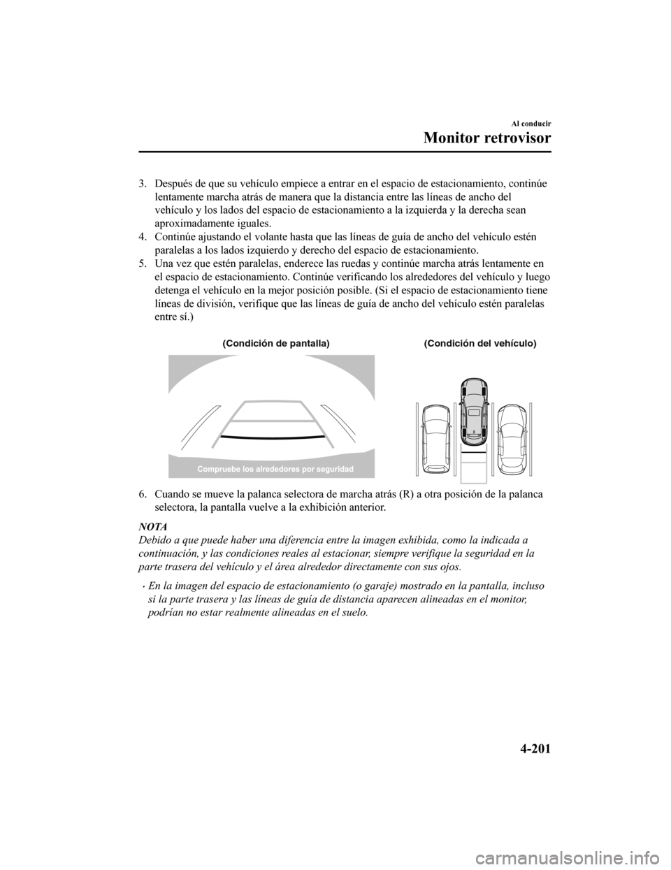 MAZDA MODEL CX-9 2019 Manual del propietario (in Spanish) 3. Después de que su vehículo empiece a entrar en el espacio de estacionamiento, continúe
lentamente marcha atrás de manera que la distancia entre las lí neas de ancho del
vehículo y los lados d MAZDA MODEL CX-9 2019 Manual del propietario (in Spanish) 3. Después de que su vehículo empiece a entrar en el espacio de estacionamiento, continúe
lentamente marcha atrás de manera que la distancia entre las lí neas de ancho del
vehículo y los lados d