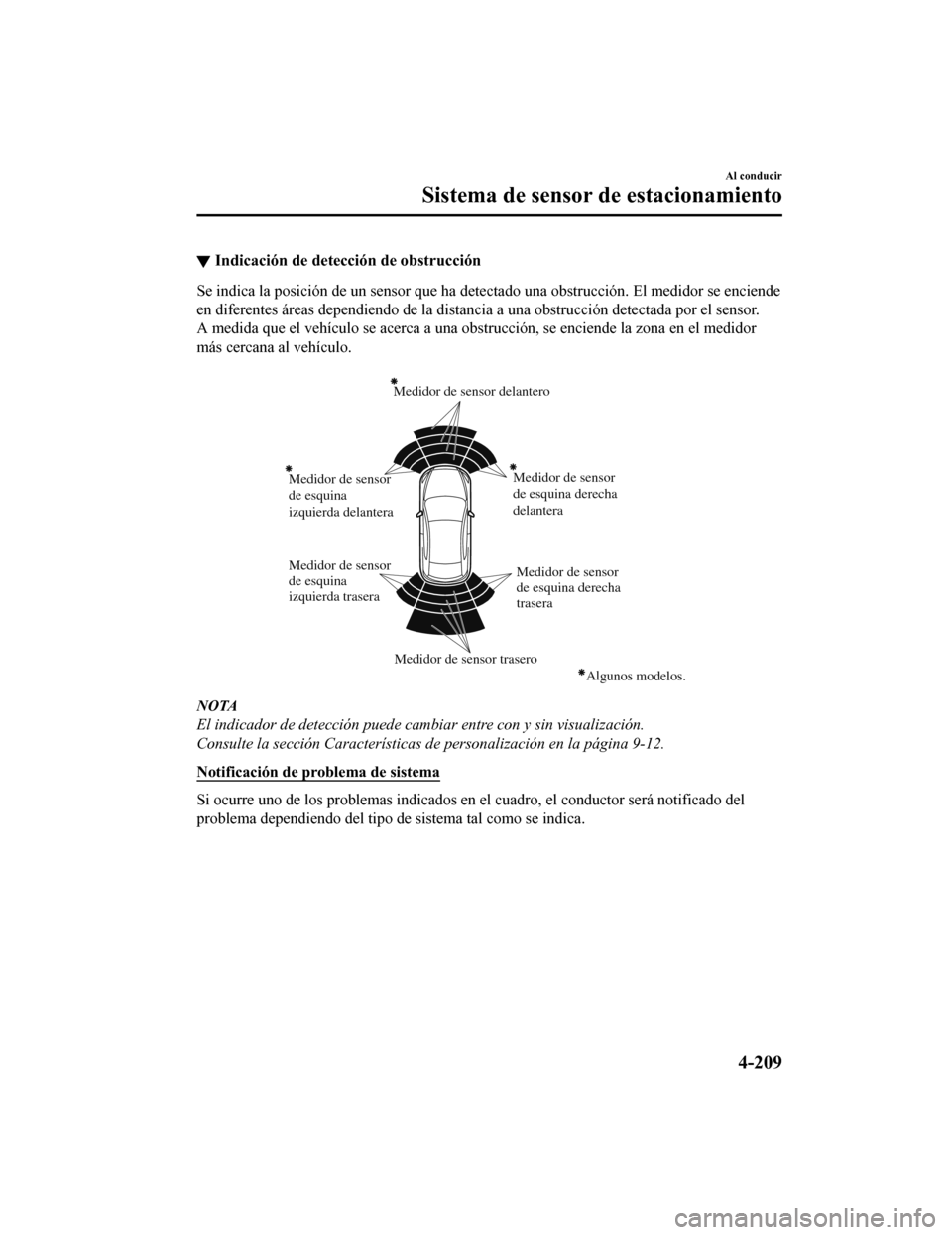 MAZDA MODEL CX-9 2019 Manual del propietario (in Spanish) ▼Indicación de detecci
ón de obstrucción
Se indica la posición de un sensor que ha detectado una obstruc ción. El medidor se enciende
en diferentes áreas dependiendo de la distancia a una obst MAZDA MODEL CX-9 2019 Manual del propietario (in Spanish) ▼Indicación de detecci
ón de obstrucción
Se indica la posición de un sensor que ha detectado una obstruc ción. El medidor se enciende
en diferentes áreas dependiendo de la distancia a una obst