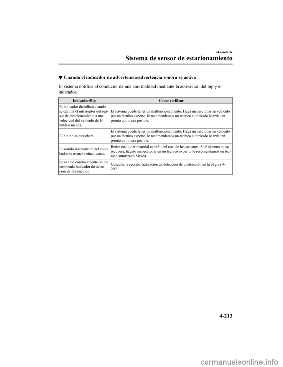 MAZDA MODEL CX-9 2019 Manual del propietario (in Spanish) ▼Cuando el indicador de
advertencia/advertencia sonora se activa
El sistema notifica al conductor de una anormalidad mediante la activación del bip y el
indicador.
Indicador/Bip Como verificar
El MAZDA MODEL CX-9 2019 Manual del propietario (in Spanish) ▼Cuando el indicador de
advertencia/advertencia sonora se activa
El sistema notifica al conductor de una anormalidad mediante la activación del bip y el
indicador.
Indicador/Bip Como verificar
El