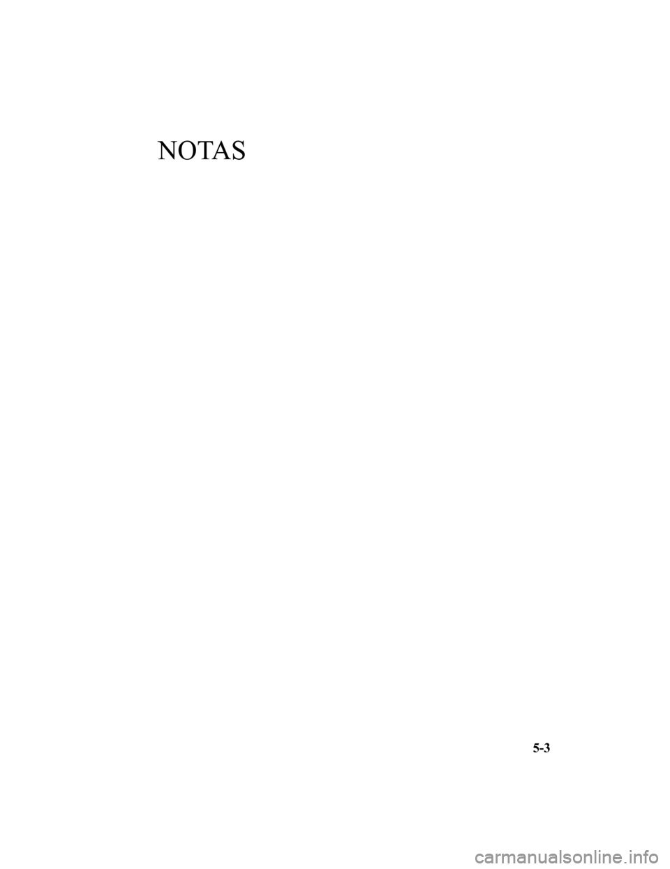 MAZDA MODEL CX-9 2019 Manual del propietario (in Spanish) NOTAS
5-3
CX-9_8GC9-SP-17G_Edition12017-6-17 15:32:43 MAZDA MODEL CX-9 2019 Manual del propietario (in Spanish) NOTAS
5-3
CX-9_8GC9-SP-17G_Edition12017-6-17 15:32:43