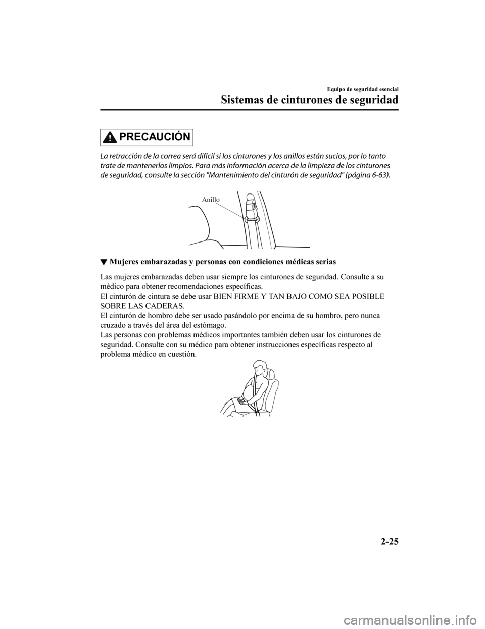 MAZDA MODEL CX-9 2019 Manual del propietario (in Spanish) PRECAUCIÓN
La retracción de la correa será difícil si los cinturones y los anillos están sucios, por lo tanto
trate de mantenerlos limpios. Para más inform ación acerca de la limpieza de los ci MAZDA MODEL CX-9 2019 Manual del propietario (in Spanish) PRECAUCIÓN
La retracción de la correa será difícil si los cinturones y los anillos están sucios, por lo tanto
trate de mantenerlos limpios. Para más inform ación acerca de la limpieza de los ci