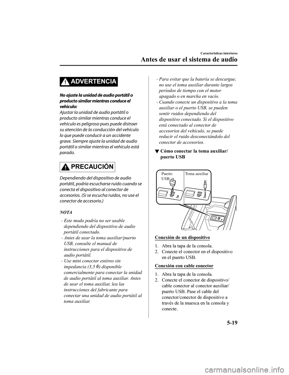 MAZDA MODEL CX-9 2019 Manual del propietario (in Spanish) ADVERTENCIA
No ajuste la unidad de audio portátil o
producto similar mientras conduce el
vehículo:
Ajustar la unidad de audio portátil o
producto similar mientras conduce el
vehículo es peligroso MAZDA MODEL CX-9 2019 Manual del propietario (in Spanish) ADVERTENCIA
No ajuste la unidad de audio portátil o
producto similar mientras conduce el
vehículo:
Ajustar la unidad de audio portátil o
producto similar mientras conduce el
vehículo es peligroso