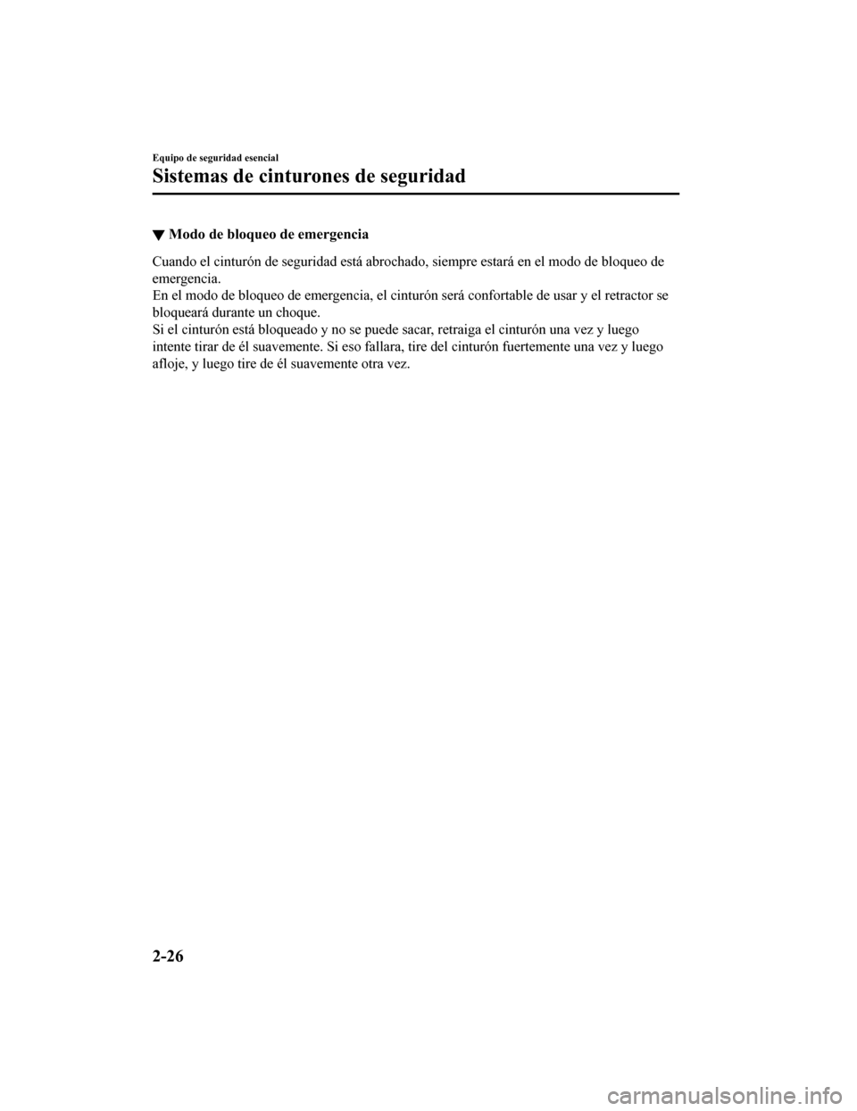 MAZDA MODEL CX-9 2019 Manual del propietario (in Spanish) ▼Modo de bloqueo de emergencia
Cuando el cinturón de seguridad está abrochado, siempre estará
en el modo de bloqueo de
emergencia.
En el modo de bloqueo de emergencia, el cinturón será confort MAZDA MODEL CX-9 2019 Manual del propietario (in Spanish) ▼Modo de bloqueo de emergencia
Cuando el cinturón de seguridad está abrochado, siempre estará
en el modo de bloqueo de
emergencia.
En el modo de bloqueo de emergencia, el cinturón será confort