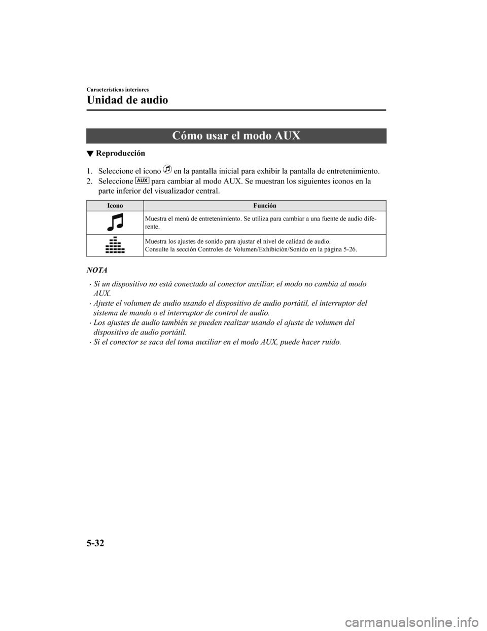 MAZDA MODEL CX-9 2019 Manual del propietario (in Spanish) Cómo usar el modo AUX
▼Reproducción
1. Seleccione el ícono en la pantalla inicial para exhi
bir la pantalla de entretenimiento.
2. Seleccione
para cambiar al modo AUX. Se muestran los siguient MAZDA MODEL CX-9 2019 Manual del propietario (in Spanish) Cómo usar el modo AUX
▼Reproducción
1. Seleccione el ícono en la pantalla inicial para exhi
bir la pantalla de entretenimiento.
2. Seleccione
para cambiar al modo AUX. Se muestran los siguient