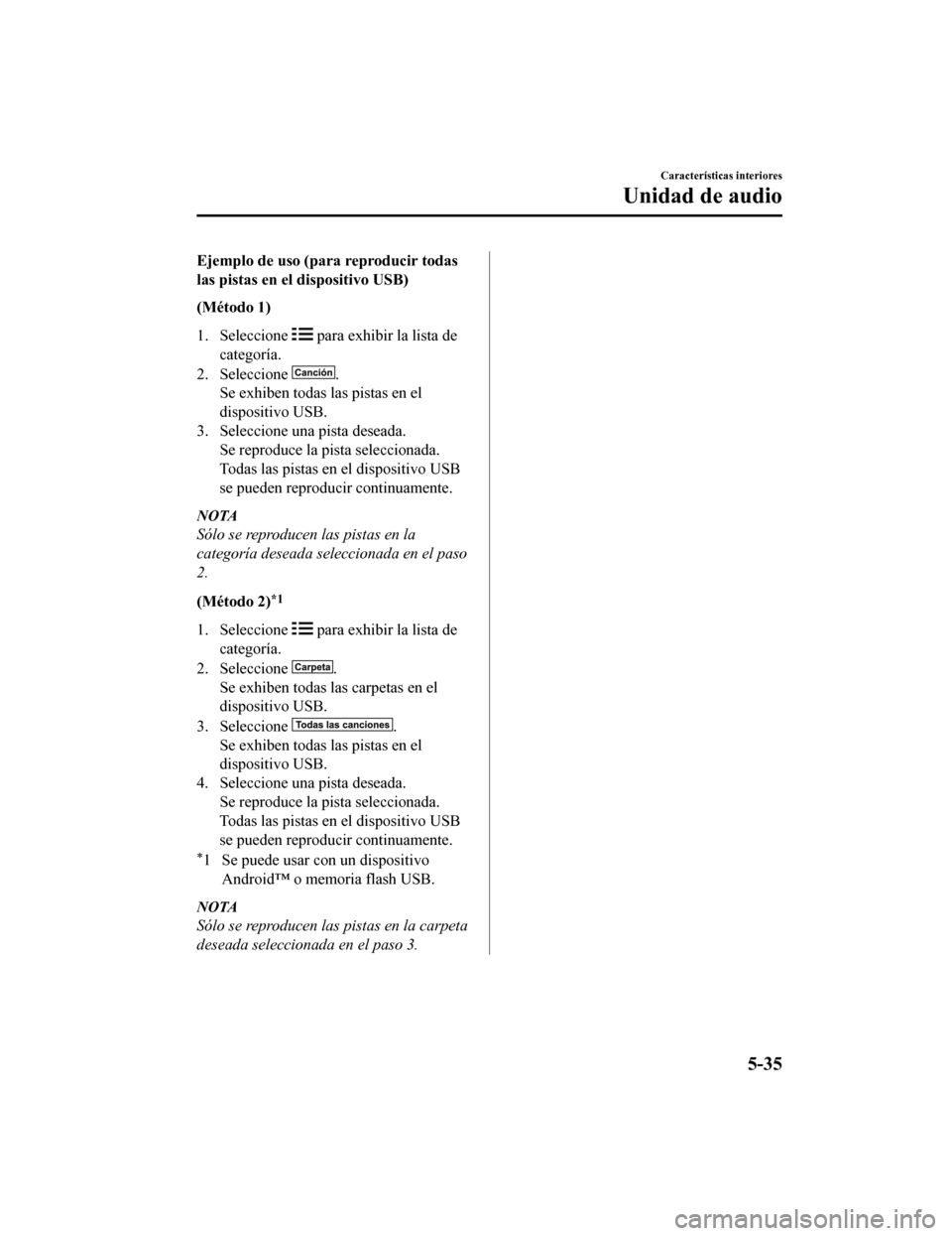 MAZDA MODEL CX-9 2019 Manual del propietario (in Spanish) Ejemplo de uso (para reproducir todas
las pistas en el dispositivo USB)
(Método 1)
1. Seleccione
para exhibir la lista de
categoría.
2. Seleccione
.
Se exhiben todas las pistas en el
dispositivo MAZDA MODEL CX-9 2019 Manual del propietario (in Spanish) Ejemplo de uso (para reproducir todas
las pistas en el dispositivo USB)
(Método 1)
1. Seleccione
para exhibir la lista de
categoría.
2. Seleccione
.
Se exhiben todas las pistas en el
dispositivo
