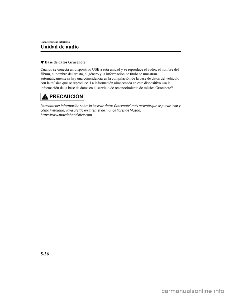 MAZDA MODEL CX-9 2019 Manual del propietario (in Spanish) ▼Base de datos Gracenote
Cuando se conecta un dispositivo USB a esta unidad y se reprodu
ce el audio, el nombre del
álbum, el nombre del artista, el género y la información de tít ulo se muestra MAZDA MODEL CX-9 2019 Manual del propietario (in Spanish) ▼Base de datos Gracenote
Cuando se conecta un dispositivo USB a esta unidad y se reprodu
ce el audio, el nombre del
álbum, el nombre del artista, el género y la información de tít ulo se muestra