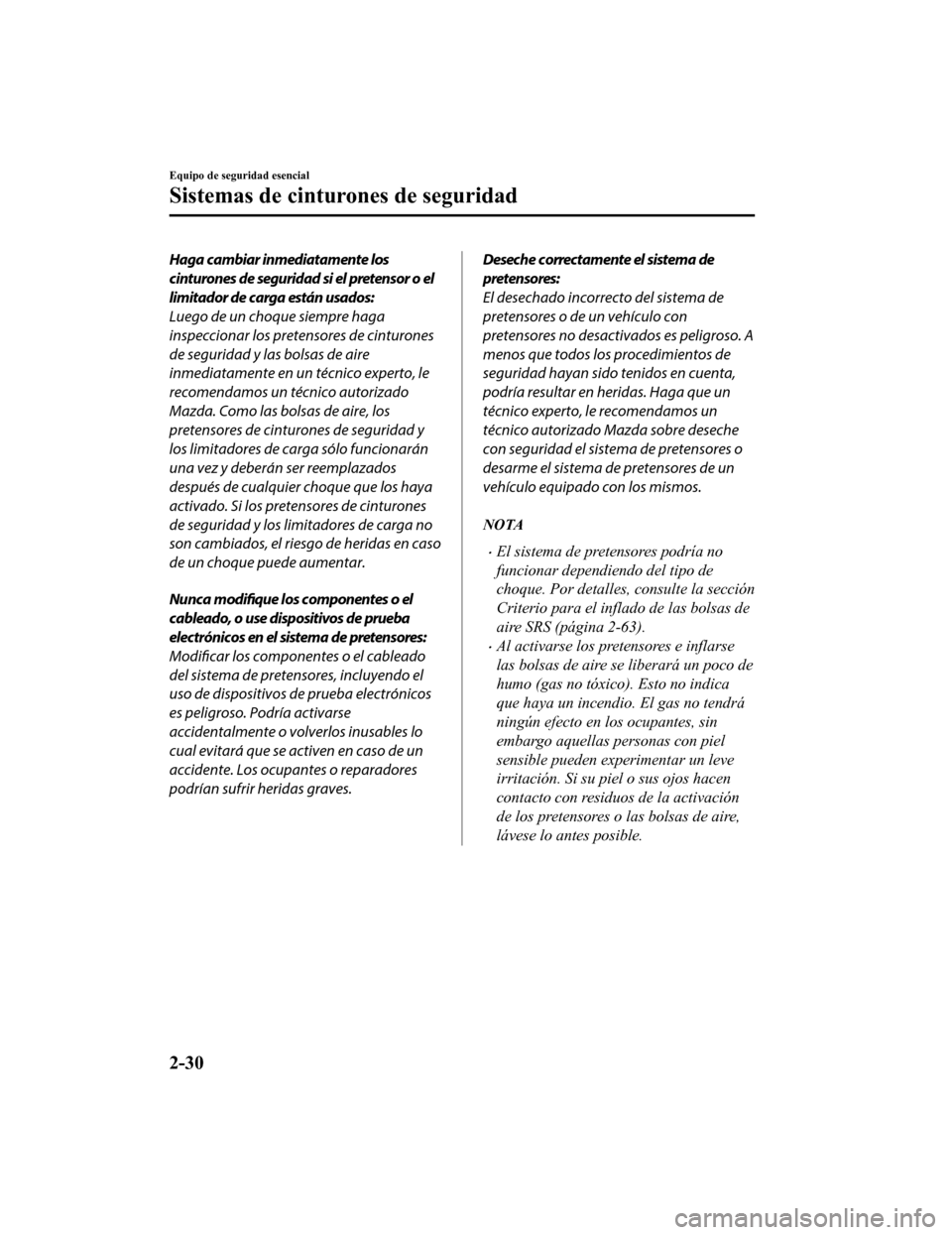 MAZDA MODEL CX-9 2019 Manual del propietario (in Spanish) Haga cambiar inmediatamente los
cinturones de seguridad si el pretensor o el
limitador de carga están usados:
Luego de un choque siempre haga
inspeccionar los pretensores de cinturones
de seguridad y MAZDA MODEL CX-9 2019 Manual del propietario (in Spanish) Haga cambiar inmediatamente los
cinturones de seguridad si el pretensor o el
limitador de carga están usados:
Luego de un choque siempre haga
inspeccionar los pretensores de cinturones
de seguridad y