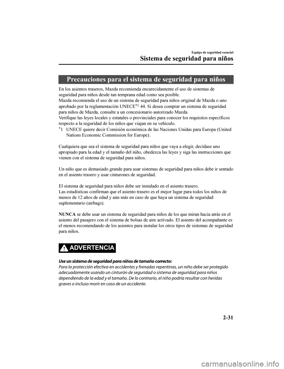 MAZDA MODEL CX-9 2019 Manual del propietario (in Spanish) Precauciones para el sistema de seguridad para niños
En los asientos traseros, Mazda recomienda encarecidamente el uso de sistemas de
seguridad para niños desde tan temprana edad como sea posible.
M MAZDA MODEL CX-9 2019 Manual del propietario (in Spanish) Precauciones para el sistema de seguridad para niños
En los asientos traseros, Mazda recomienda encarecidamente el uso de sistemas de
seguridad para niños desde tan temprana edad como sea posible.
M