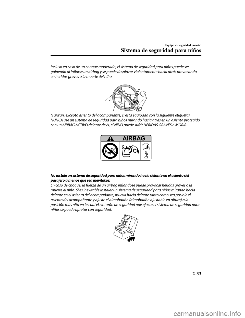 MAZDA MODEL CX-9 2019 Manual del propietario (in Spanish) Incluso en caso de un choque moderado, el sistema de seguridad para niños puede ser
golpeado al inflarse un airbag y se puede desplazar violentamente hacia atrás provocando
en heridas graves o la m MAZDA MODEL CX-9 2019 Manual del propietario (in Spanish) Incluso en caso de un choque moderado, el sistema de seguridad para niños puede ser
golpeado al inflarse un airbag y se puede desplazar violentamente hacia atrás provocando
en heridas graves o la m