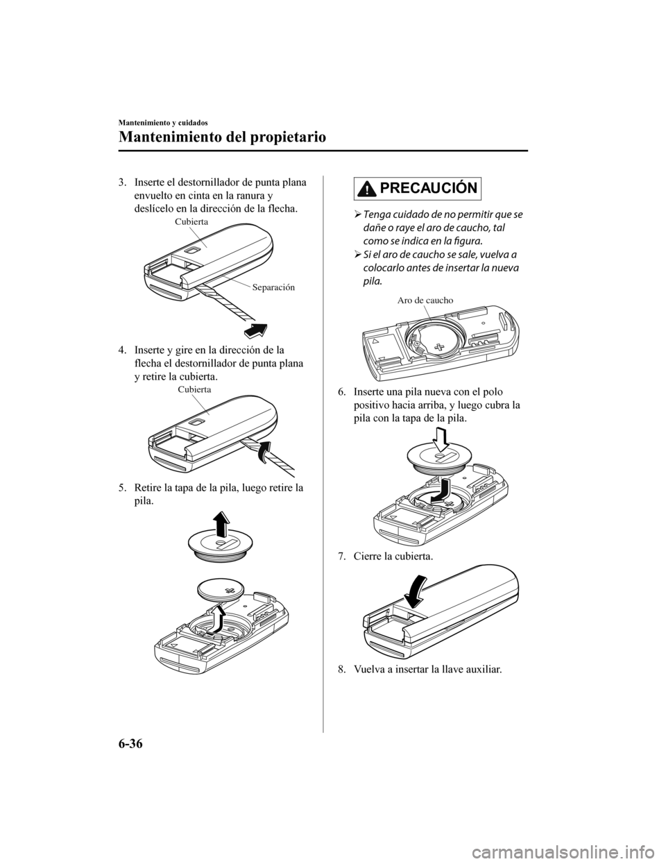 MAZDA MODEL CX-9 2019 Manual del propietario (in Spanish) 3. Inserte el destornillador de punta planaenvuelto en cinta en la ranura y
deslícelo en la dirección de la flecha.
Cubierta
Separación
4. Inserte y gire en la dirección de laflecha el destornill MAZDA MODEL CX-9 2019 Manual del propietario (in Spanish) 3. Inserte el destornillador de punta planaenvuelto en cinta en la ranura y
deslícelo en la dirección de la flecha.
Cubierta
Separación
4. Inserte y gire en la dirección de laflecha el destornill