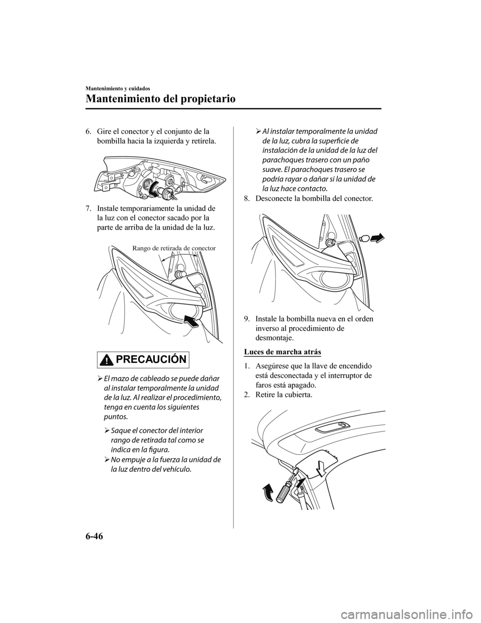 MAZDA MODEL CX-9 2019 Manual del propietario (in Spanish)Â 6. Gire el conector y el conjunto de labombilla hacia la izquierda y retÃrela.
7. Instale temporariamente la unidad dela luz con el conector sacado por la
parte de arriba de la unidad de la luz.
MAZDA MODEL CX-9 2019 Manual del propietario (in Spanish)Â 6. Gire el conector y el conjunto de labombilla hacia la izquierda y retÃrela.
7. Instale temporariamente la unidad dela luz con el conector sacado por la
parte de arriba de la unidad de la luz.