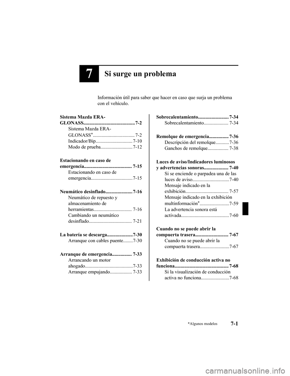 MAZDA MODEL CX-9 2019 Manual del propietario (in Spanish) 7Si surge un problema
Información útil para saber que hacer en caso que surja un prob lema
con el vehículo.
Sistema Mazda ERA-
GLONASS.......................................... 7-2 Sistema Mazda ER MAZDA MODEL CX-9 2019 Manual del propietario (in Spanish) 7Si surge un problema
Información útil para saber que hacer en caso que surja un prob lema
con el vehículo.
Sistema Mazda ERA-
GLONASS.......................................... 7-2 Sistema Mazda ER