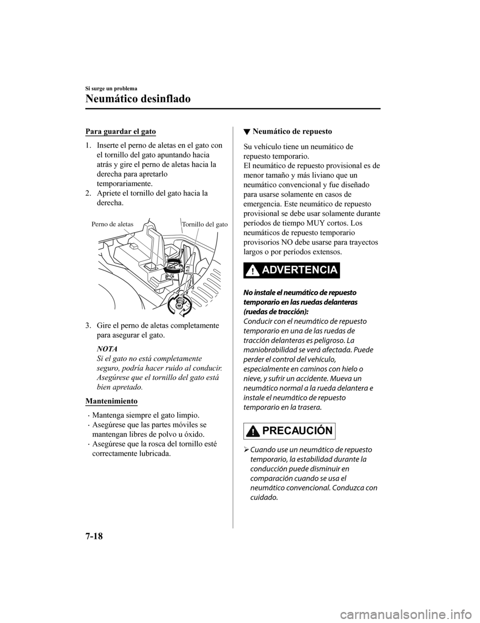 MAZDA MODEL CX-9 2019 Manual del propietario (in Spanish)Â Para guardar el gato
1. Inserte el perno de aletas en el gato conel tornillo del gato apuntando hacia
atrás y gire el perno de aletas hacia la
derecha para apretarlo
temporariamente.
2. Apriete el to MAZDA MODEL CX-9 2019 Manual del propietario (in Spanish)Â Para guardar el gato
1. Inserte el perno de aletas en el gato conel tornillo del gato apuntando hacia
atrás y gire el perno de aletas hacia la
derecha para apretarlo
temporariamente.
2. Apriete el to