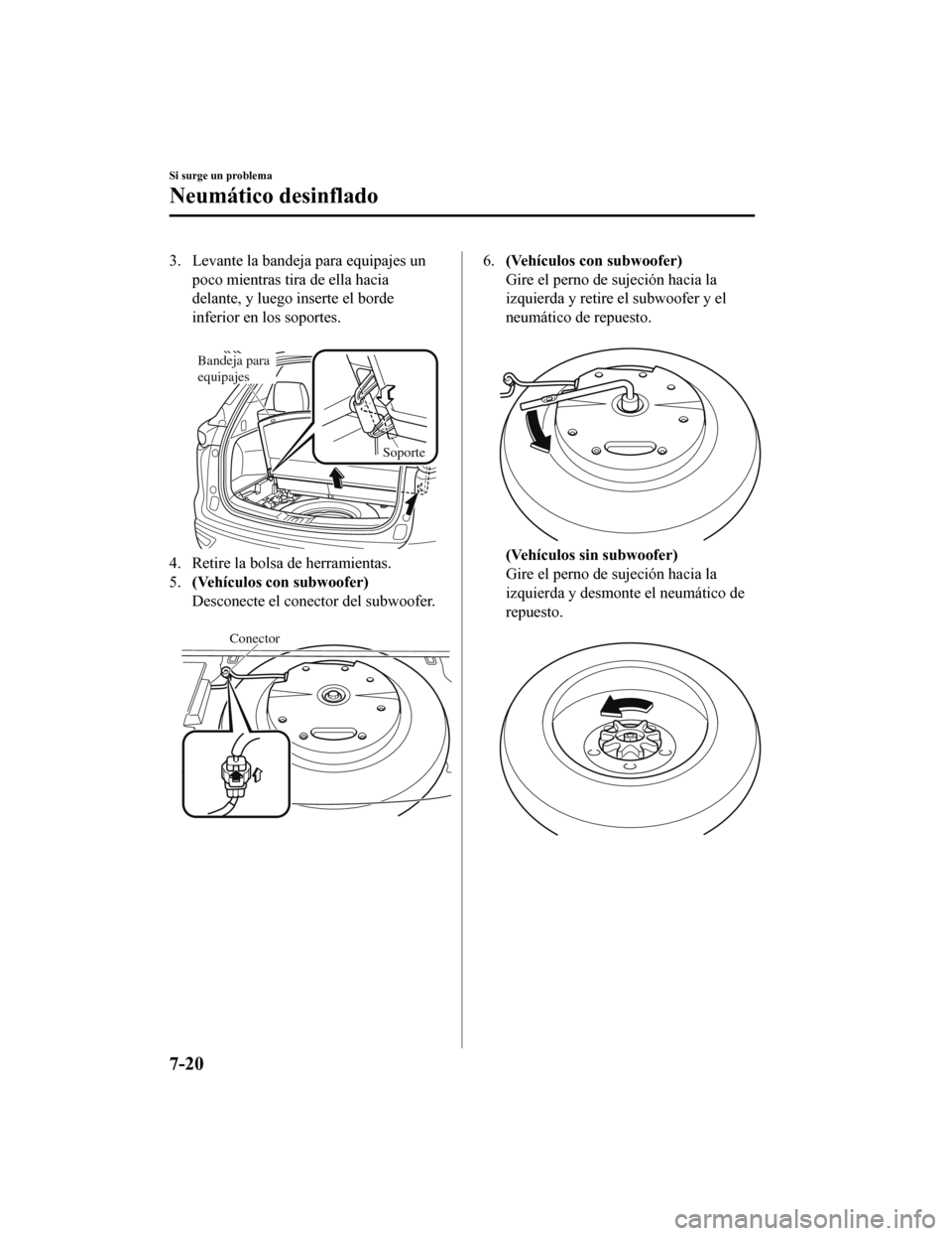 MAZDA MODEL CX-9 2019 Manual del propietario (in Spanish)Â 3. Levante la bandeja para equipajes unpoco mientras tira de ella hacia
delante, y luego inserte el borde
inferior en los soportes.
Bandeja para
equipajes
Soporte
4. Retire la bolsa de herramientas MAZDA MODEL CX-9 2019 Manual del propietario (in Spanish)Â 3. Levante la bandeja para equipajes unpoco mientras tira de ella hacia
delante, y luego inserte el borde
inferior en los soportes.
Bandeja para
equipajes
Soporte
4. Retire la bolsa de herramientas