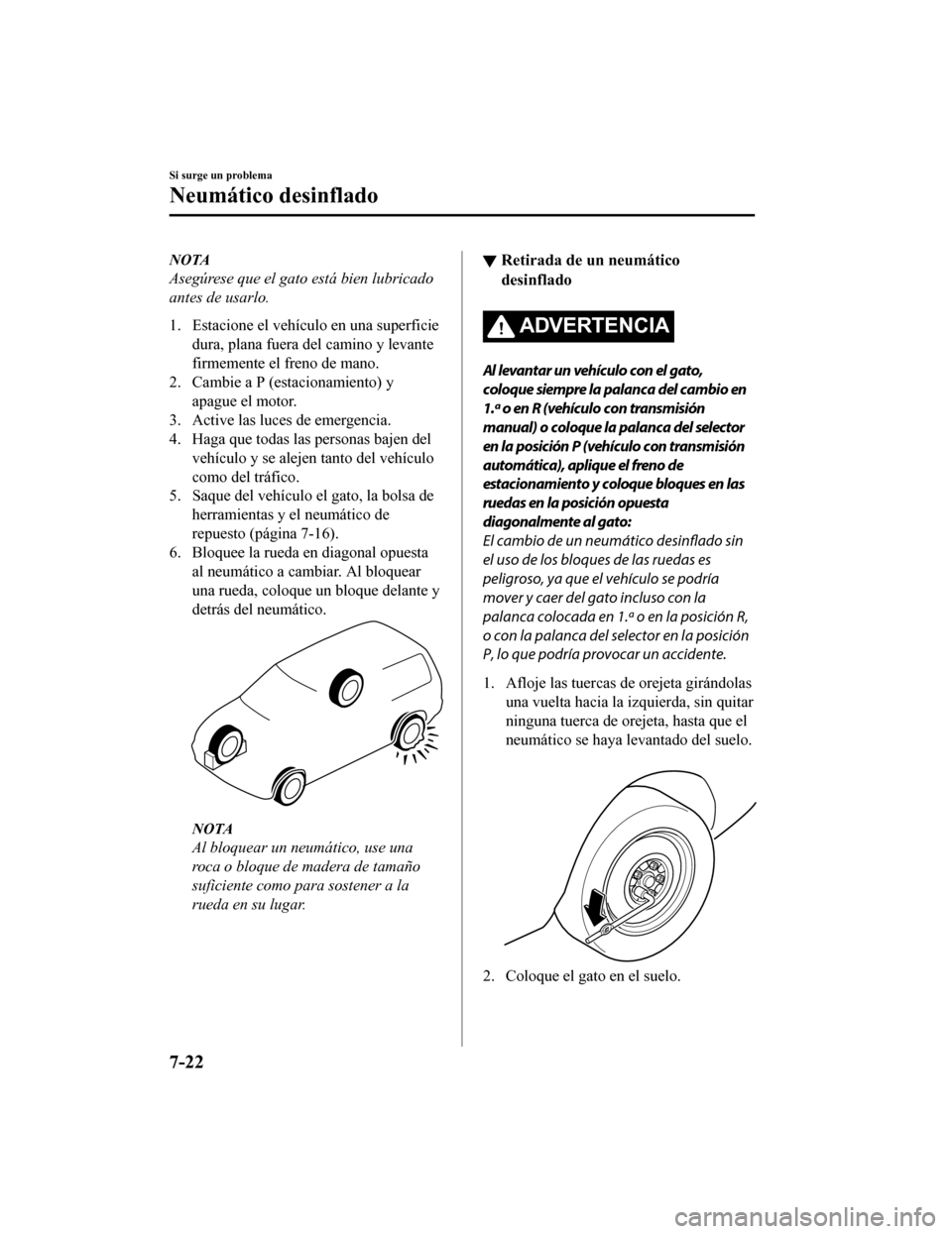 MAZDA MODEL CX-9 2019 Manual del propietario (in Spanish)Â NOTA
Asegúrese que el gato está bien lubricado
antes de usarlo.
1. Estacione el vehÃculo en una superficiedura, plana fuera del camino y levante
firmemente el freno de mano.
2. Cambie a P (es tacio MAZDA MODEL CX-9 2019 Manual del propietario (in Spanish)Â NOTA
Asegúrese que el gato está bien lubricado
antes de usarlo.
1. Estacione el vehÃculo en una superficiedura, plana fuera del camino y levante
firmemente el freno de mano.
2. Cambie a P (es tacio