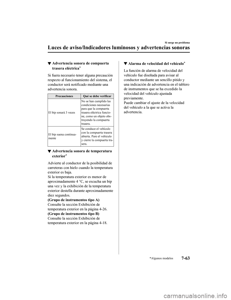 MAZDA MODEL CX-9 2019 Manual del propietario (in Spanish) ▼Advertencia sonora de compuerta
trasera eléctrica*
Si fuera necesario tener alguna precaución
respecto al funcionamiento del sistema, el
conductor será notificado mediante una
advertencia sonora MAZDA MODEL CX-9 2019 Manual del propietario (in Spanish) ▼Advertencia sonora de compuerta
trasera eléctrica*
Si fuera necesario tener alguna precaución
respecto al funcionamiento del sistema, el
conductor será notificado mediante una
advertencia sonora