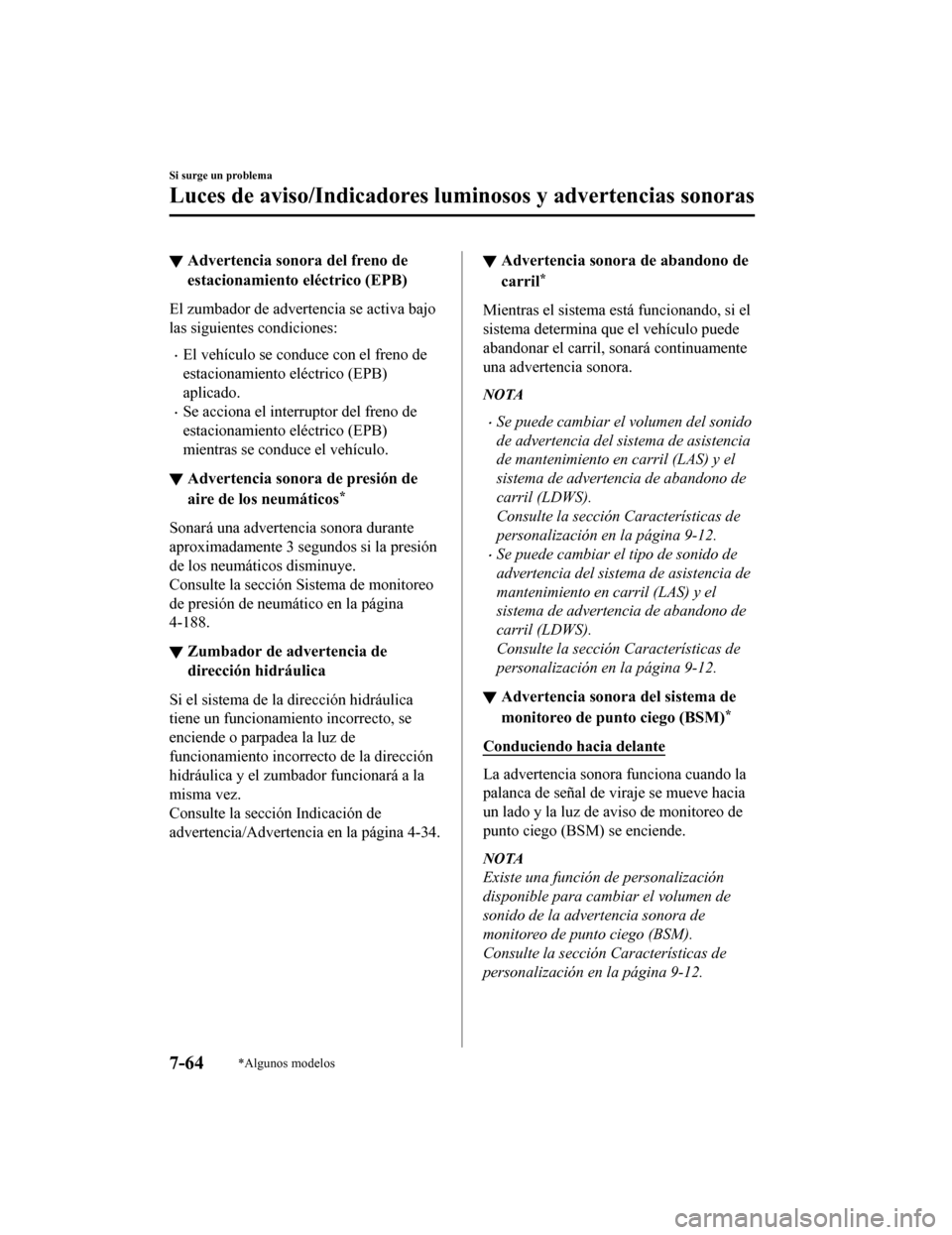 MAZDA MODEL CX-9 2019 Manual del propietario (in Spanish) ▼Advertencia sono
ra del freno de
estacionamiento eléctrico (EPB)
El zumbador de advertencia se activa bajo
las siguientes condiciones:
•El vehículo se conduce con el freno de
estacionamiento el MAZDA MODEL CX-9 2019 Manual del propietario (in Spanish) ▼Advertencia sono
ra del freno de
estacionamiento eléctrico (EPB)
El zumbador de advertencia se activa bajo
las siguientes condiciones:
•El vehículo se conduce con el freno de
estacionamiento el