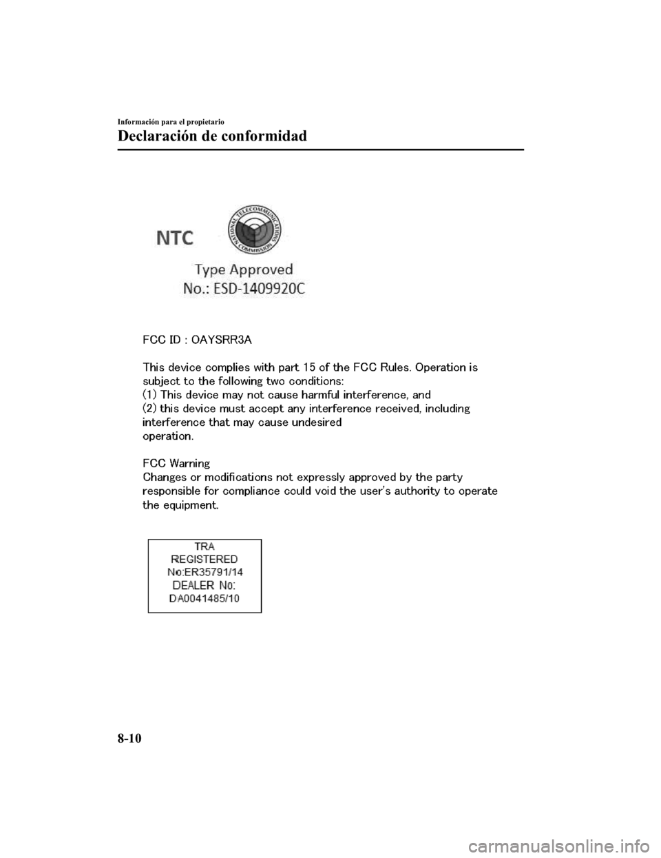 MAZDA MODEL CX-9 2019 Manual del propietario (in Spanish) Información para el propietario
Declaración de conformidad
8-10
CX-9_8GC9-SP-17G_Edition12017-6-17 15:32:43 MAZDA MODEL CX-9 2019 Manual del propietario (in Spanish) Información para el propietario
Declaración de conformidad
8-10
CX-9_8GC9-SP-17G_Edition12017-6-17 15:32:43